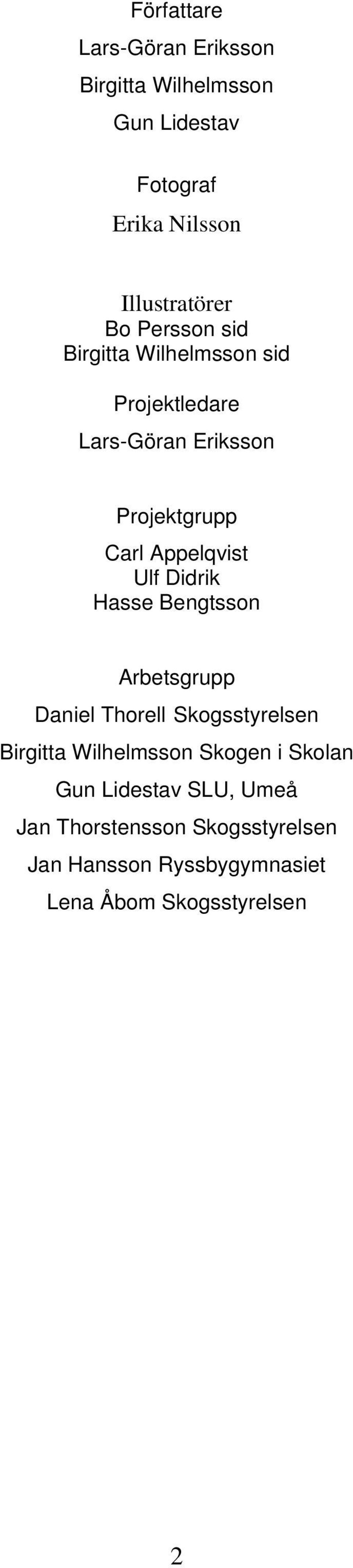 Didrik Hasse Bengtsson Arbetsgrupp Daniel Thorell Skogsstyrelsen Birgitta Wilhelmsson Skogen i Skolan