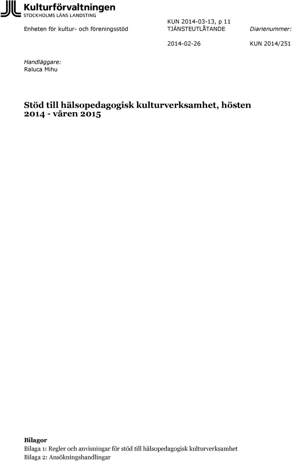 hälsopedagogisk kulturverksamhet, hösten 2014 - våren 2015 Bilagor Bilaga 1: