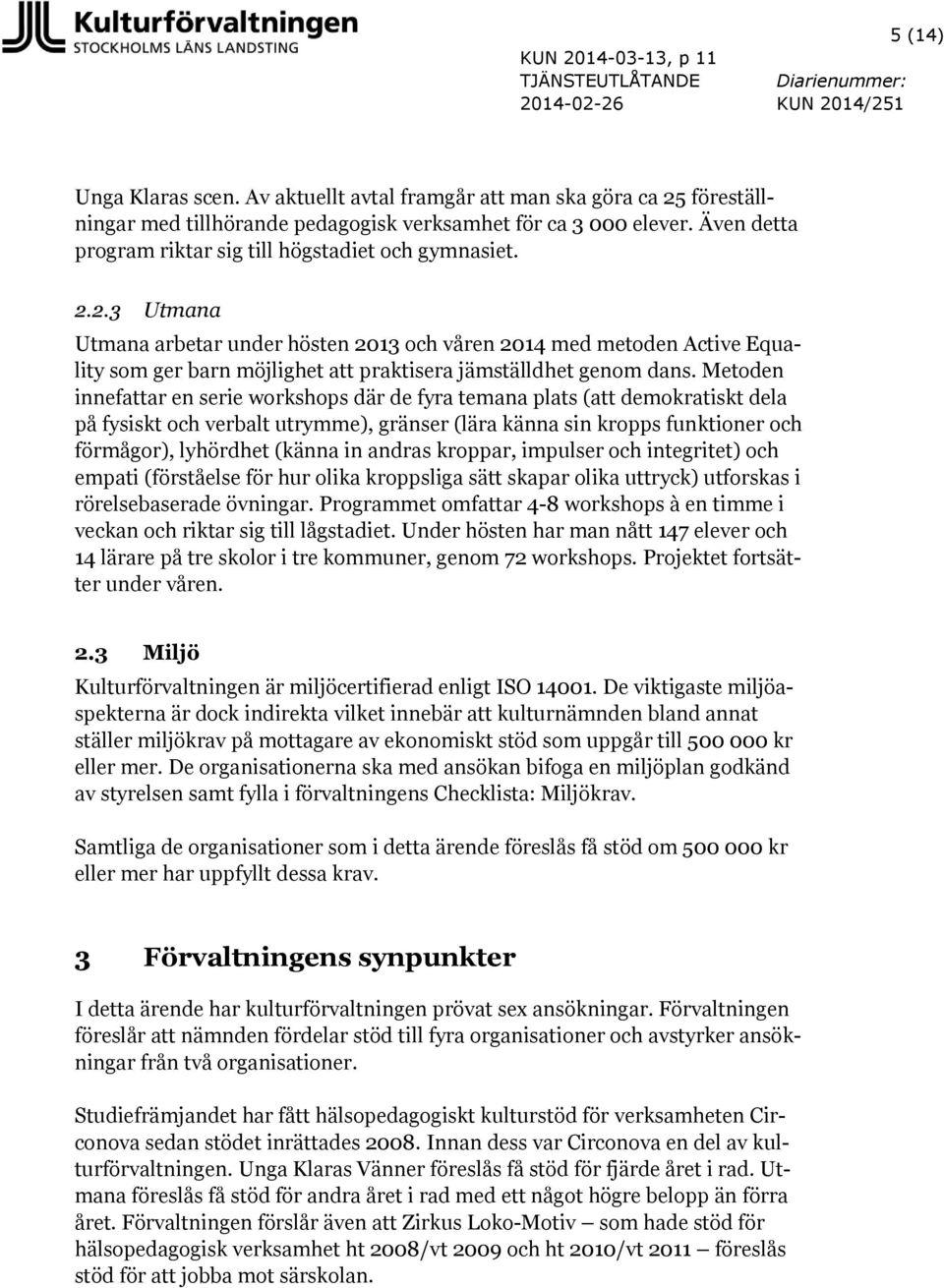 Metoden innefattar en serie workshops där de fyra temana plats (att demokratiskt dela på fysiskt och verbalt utrymme), gränser (lära känna sin kropps funktioner och förmågor), lyhördhet (känna in