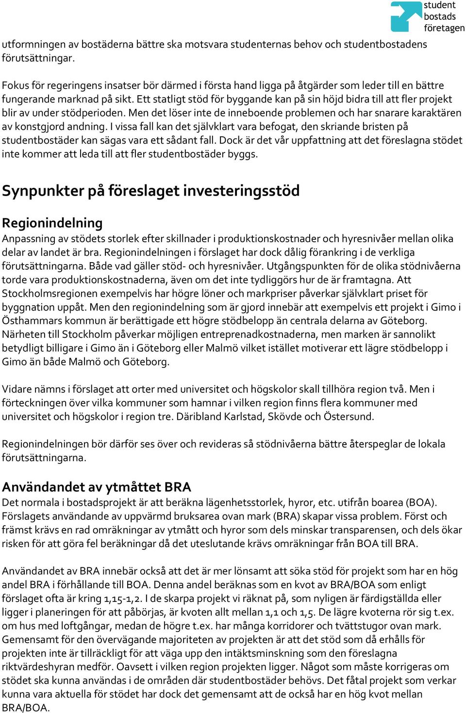 Ett statligt stöd för byggande kan på sin höjd bidra till att fler projekt blir av under stödperioden. Men det löser inte de inneboende problemen och har snarare karaktären av konstgjord andning.