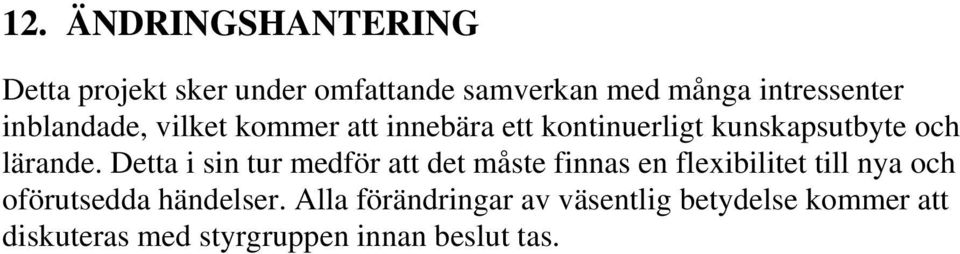 Detta i sin tur medför att det måste finnas en flexibilitet till nya och oförutsedda