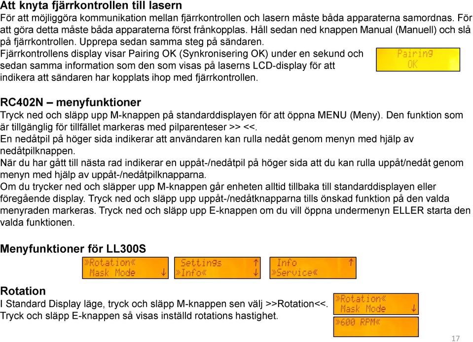 Fjärrkontrollens display visar Pairing OK (Synkronisering OK) under en sekund och sedan samma information som den som visas på laserns LCD-display för att indikera att sändaren har kopplats ihop med
