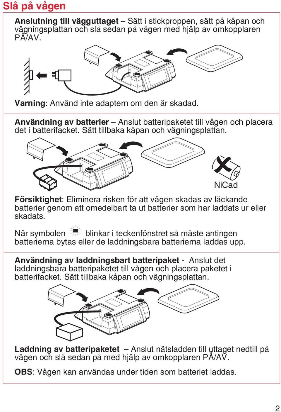 NiCad Försiktighet: Eliminera risken för att vågen skadas av läckande batterier genom att omedelbart ta ut batterier som har laddats ur eller skadats.