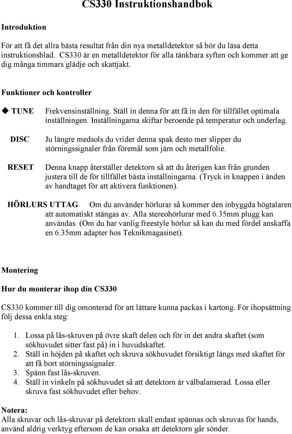 Ställ in denna för att få in den för tillfället optimala inställningen. Inställningarna skiftar beroende på temperatur och underlag.