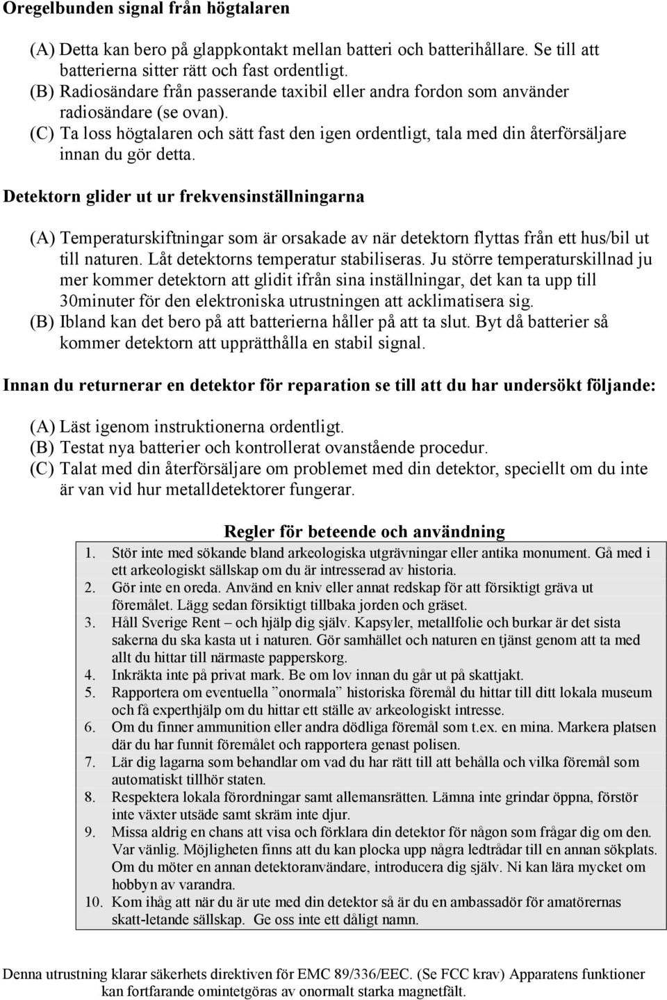 (C) Ta loss högtalaren och sätt fast den igen ordentligt, tala med din återförsäljare innan du gör detta.