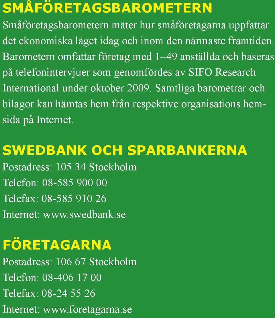 Samtliga barometrar och bilagor kan hämtas hem från respektive organisations hemsida på Internet.