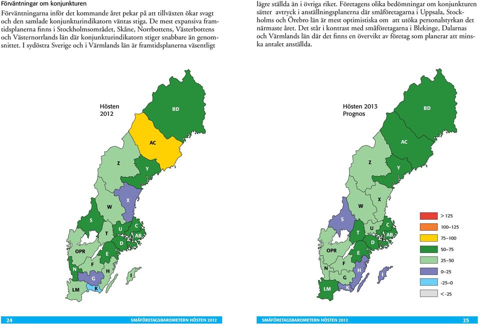 I sydöstra Sverige och i Värmlands län är framtidsplanerna väsentligt lägre ställda än i övriga riket.