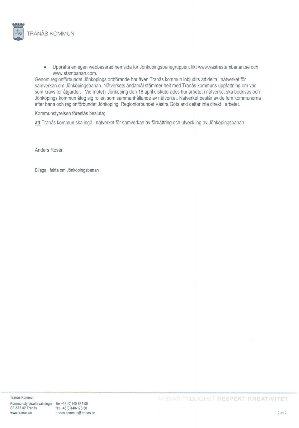 Nätverkets ändamål stämmer helt med Tranås kommuns uppfattning om vad som krävs föråtgärder.