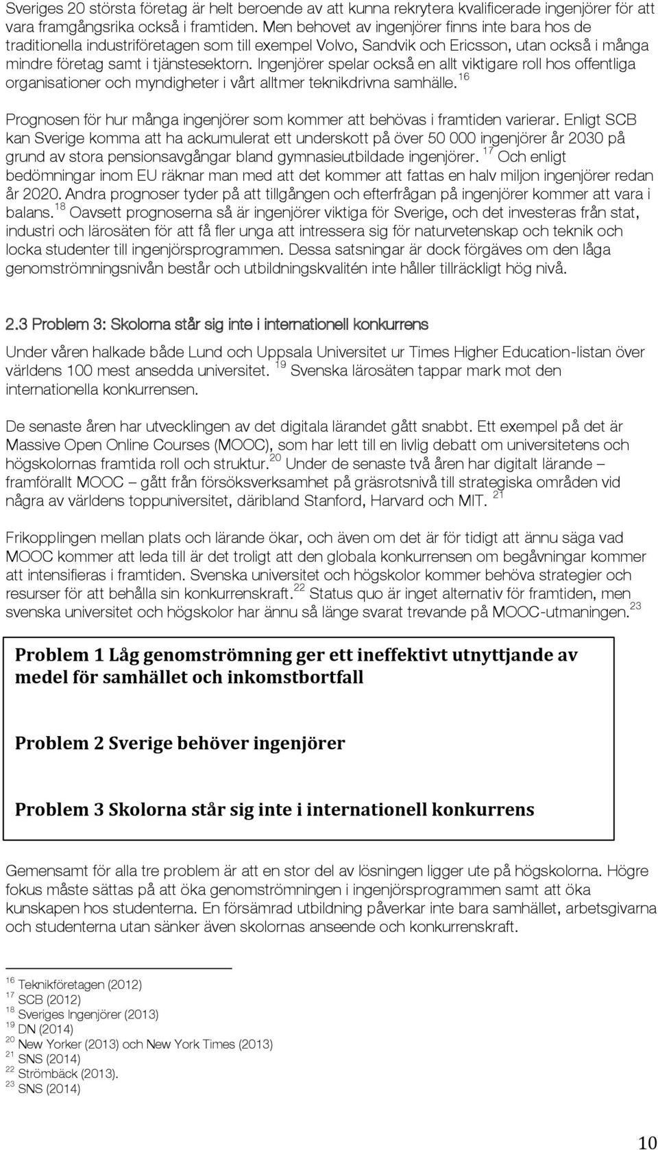 Ingenjörer spelar också en allt viktigare roll hos offentliga organisationer och myndigheter i vårt alltmer teknikdrivna samhälle.