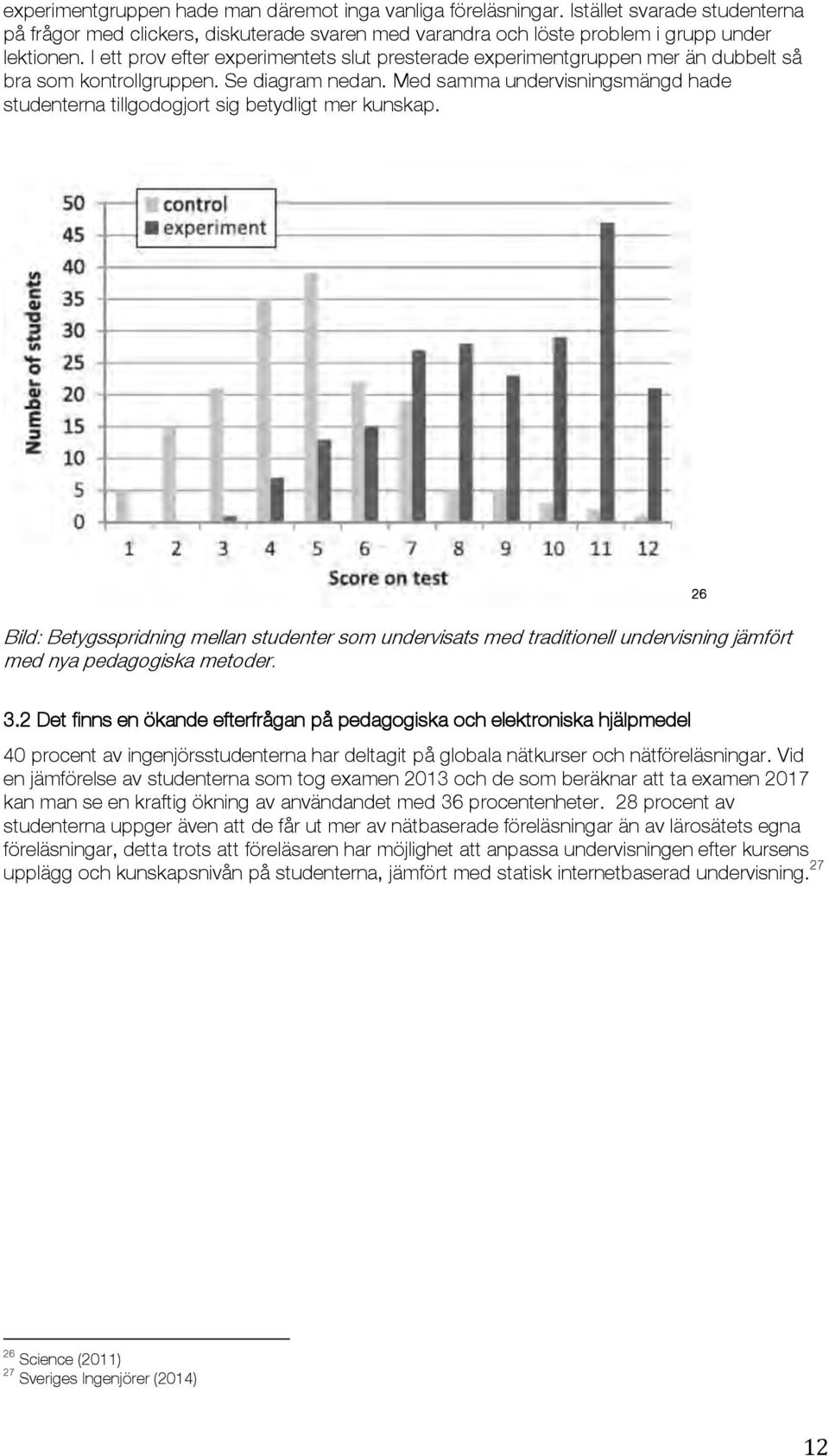Med samma undervisningsmängd hade studenterna tillgodogjort sig betydligt mer kunskap.