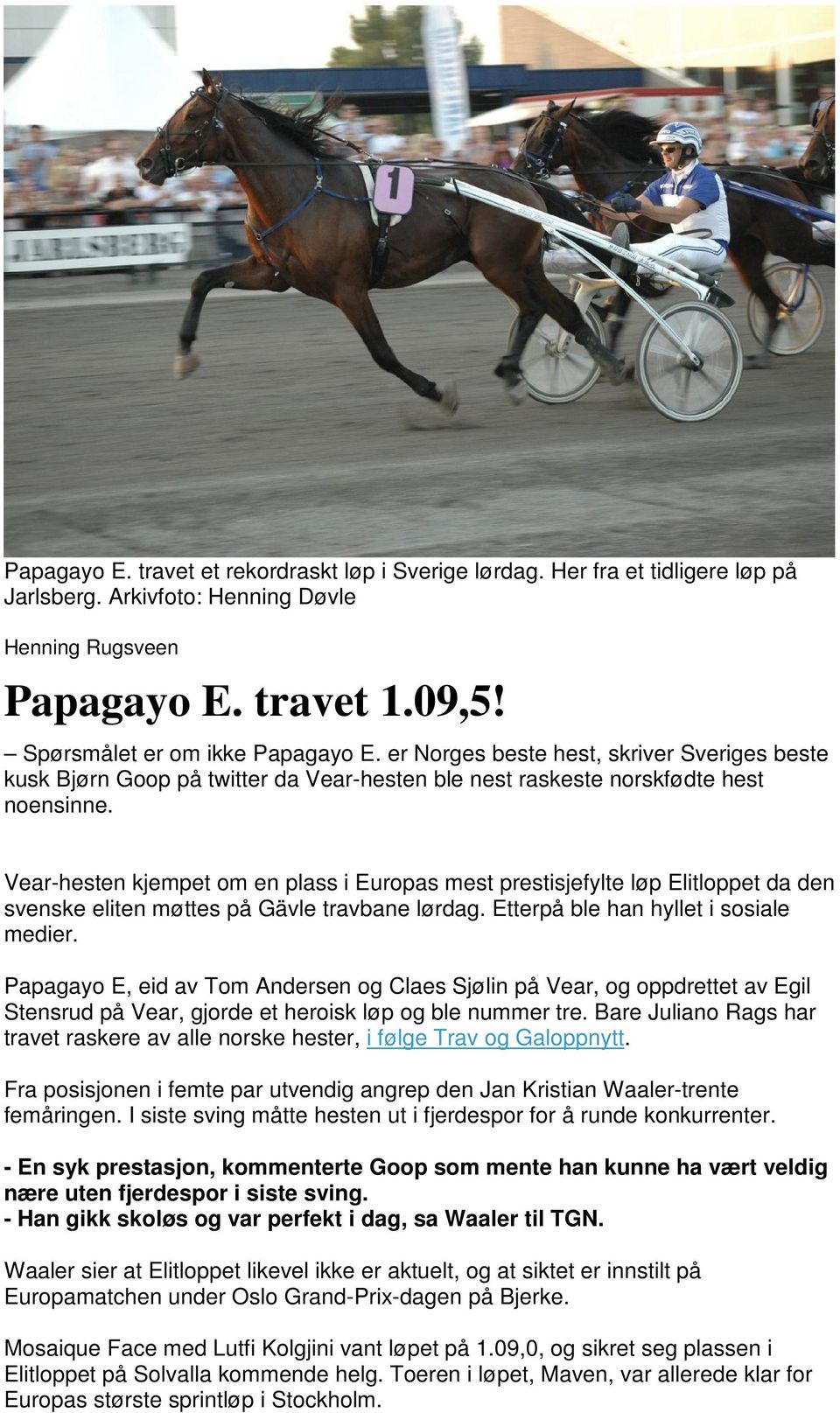 Vear-hesten kjempet om en plass i Europas mest prestisjefylte løp Elitloppet da den svenske eliten møttes på Gävle travbane lørdag. Etterpå ble han hyllet i sosiale medier.