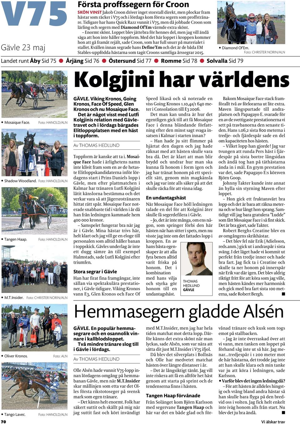 Loppet blev jättebra för hennes del, men jag vill ändå säga att hon inte håller toppform.