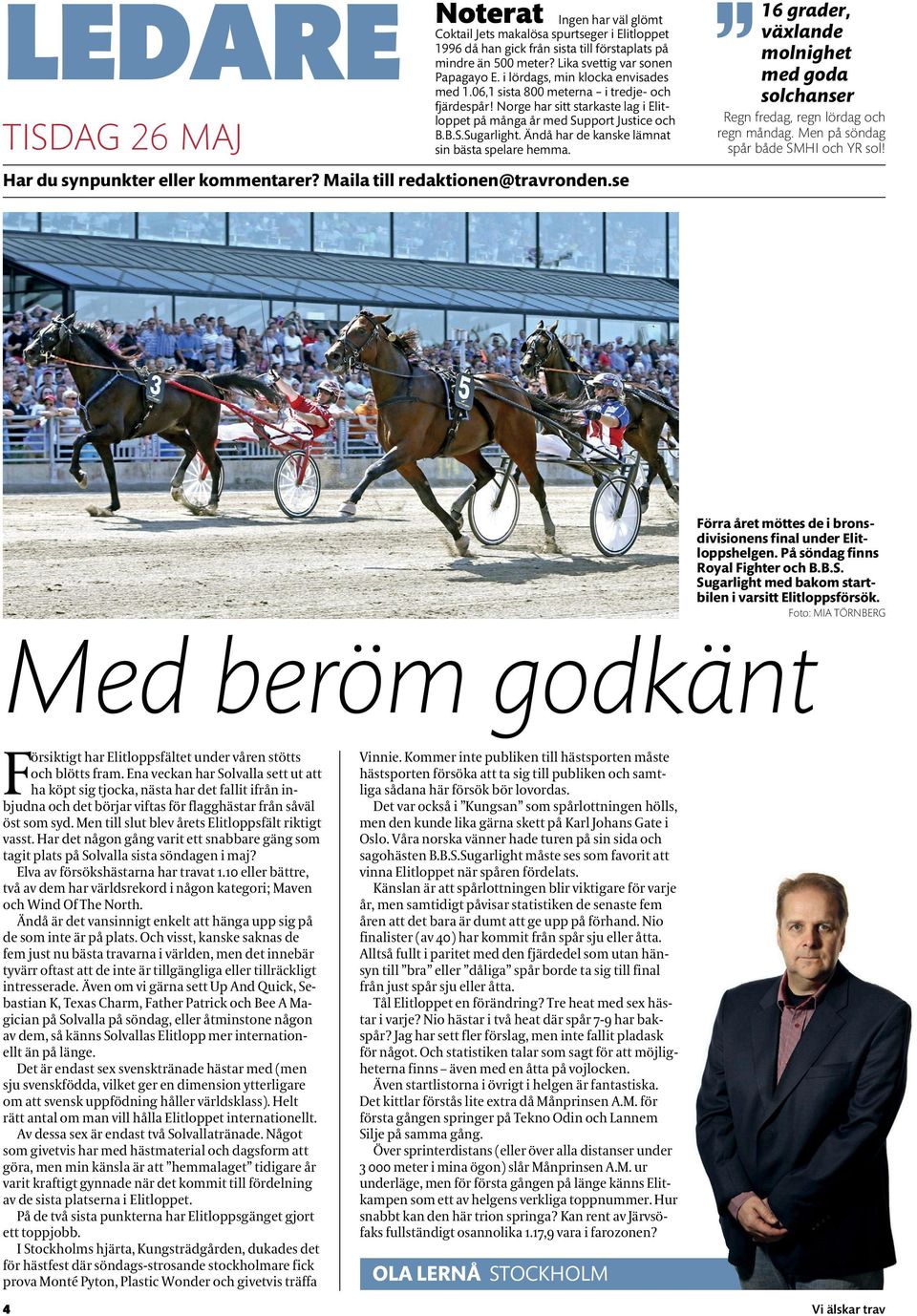 Ändå har de kanske lämnat sin bästa spelare hemma. Har du synpunkter eller kommentarer? Maila till redaktionen@travronden.