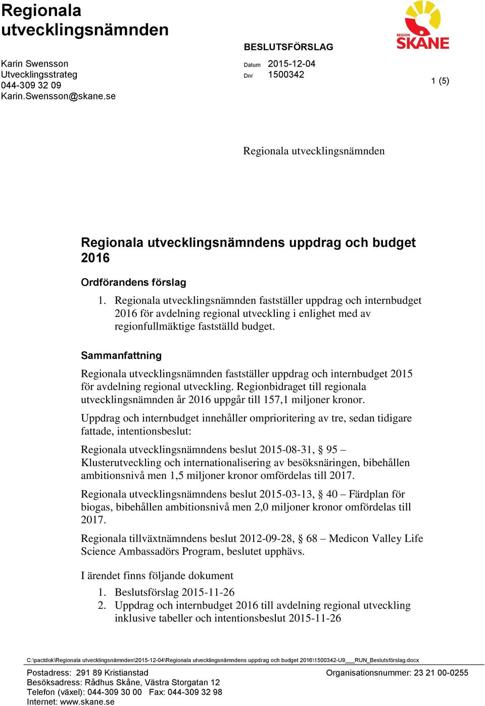 Regionala utvecklingsnämnden fastställer uppdrag och internbudget 2016 för avdelning regional utveckling i enlighet med av regionfullmäktige fastställd budget.