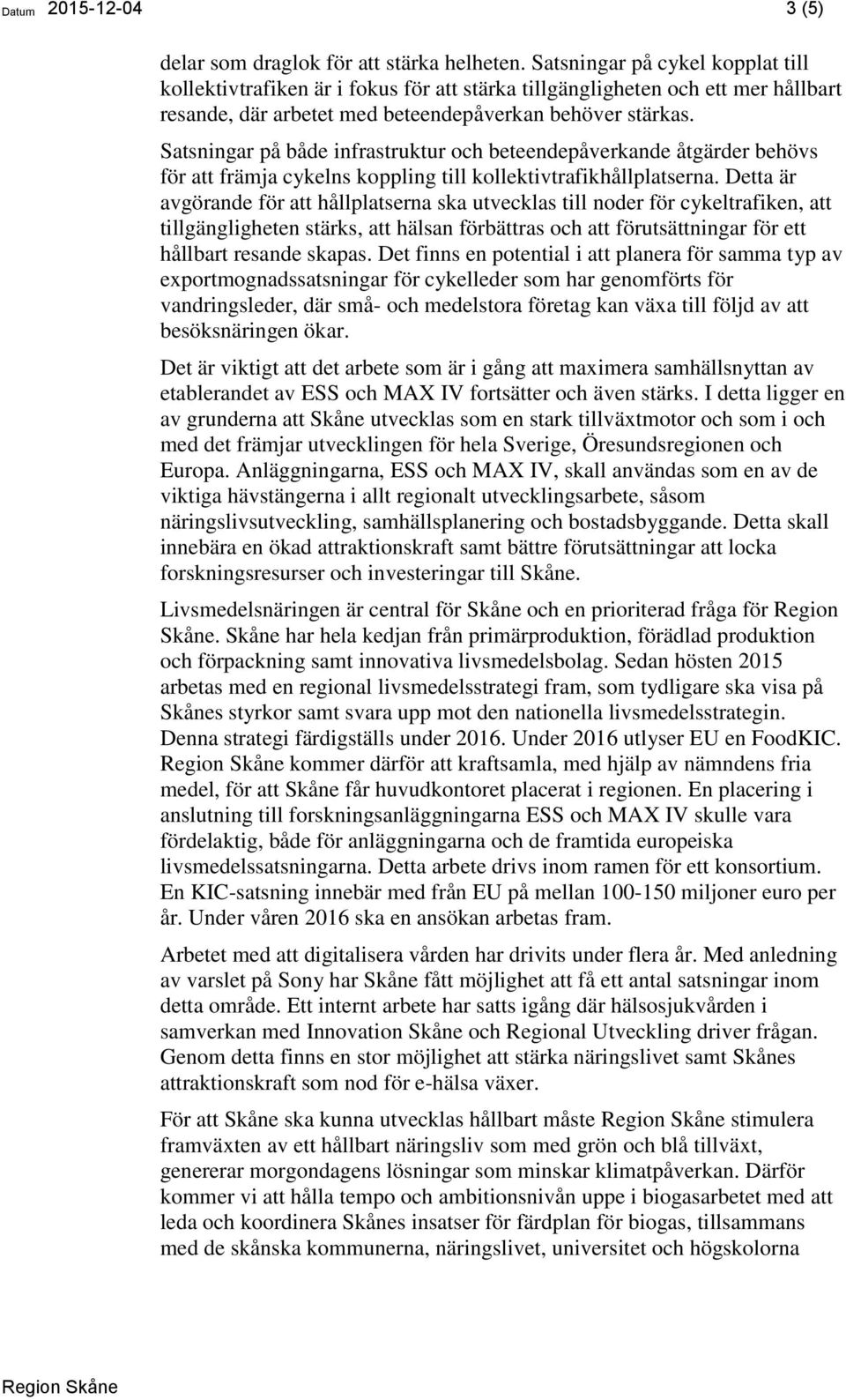 Satsningar på både infrastruktur och beteendepåverkande åtgärder behövs för att främja cykelns koppling till kollektivtrafikhållplatserna.