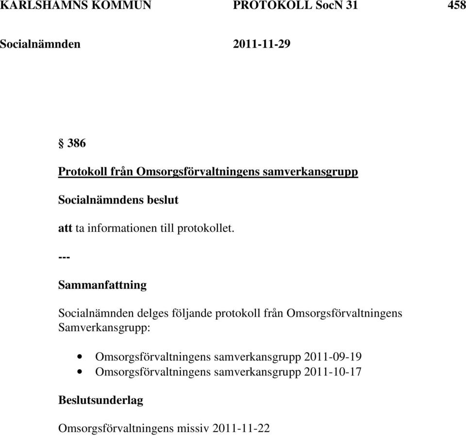 Socialnämnden delges följande protokoll från Omsorgsförvaltningens Samverkansgrupp: