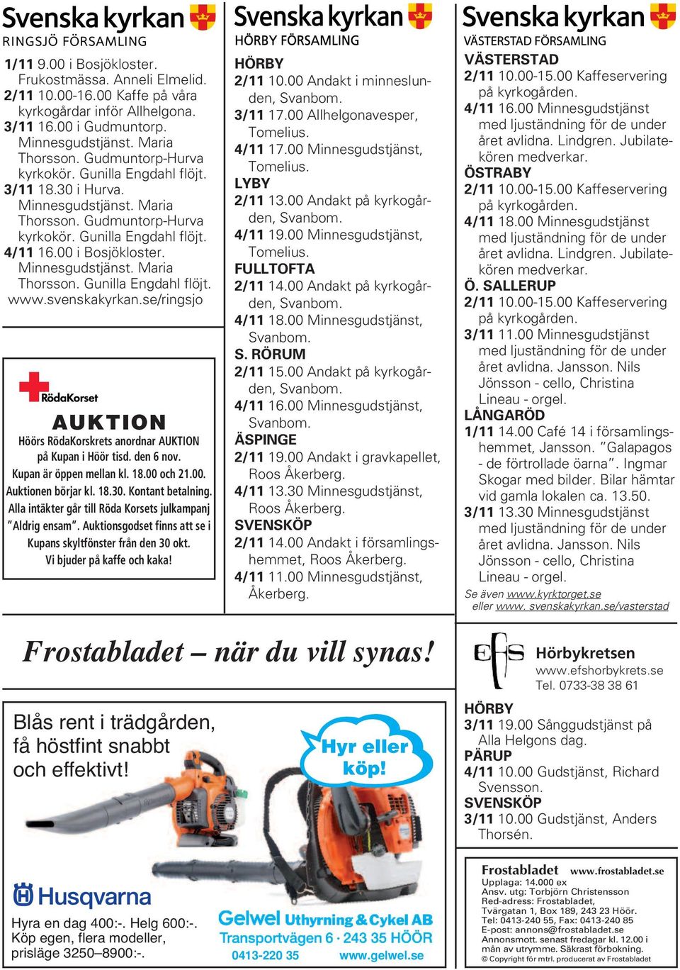 svenskakyrkan.se/ringsjo AUKTION Höörs RödaKorskrets anordnar AUKTION på Kupan i Höör tisd. den 6 nov. Kupan är öppen mellan kl. 18.00 och 21.00. Auktionen börjar kl. 18.30. Kontant betalning.