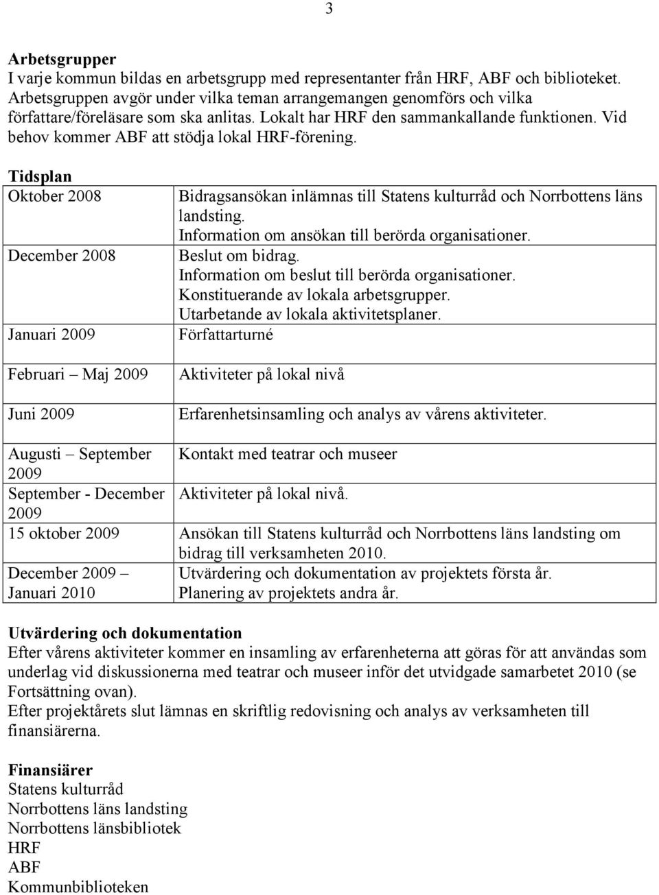 Vid behov kommer ABF att stödja lokal HRF-förening.