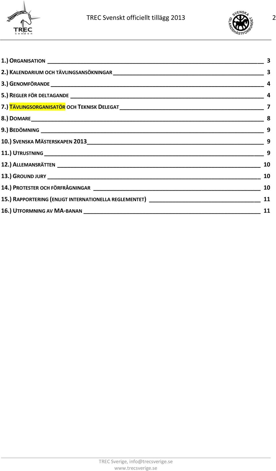 ) BEDÖMNING 9 10.) SVENSKA MÄSTERSKAPEN 2013 9 11.) UTRUSTNING 9 12.) ALLEMANSRÄTTEN 10 13.