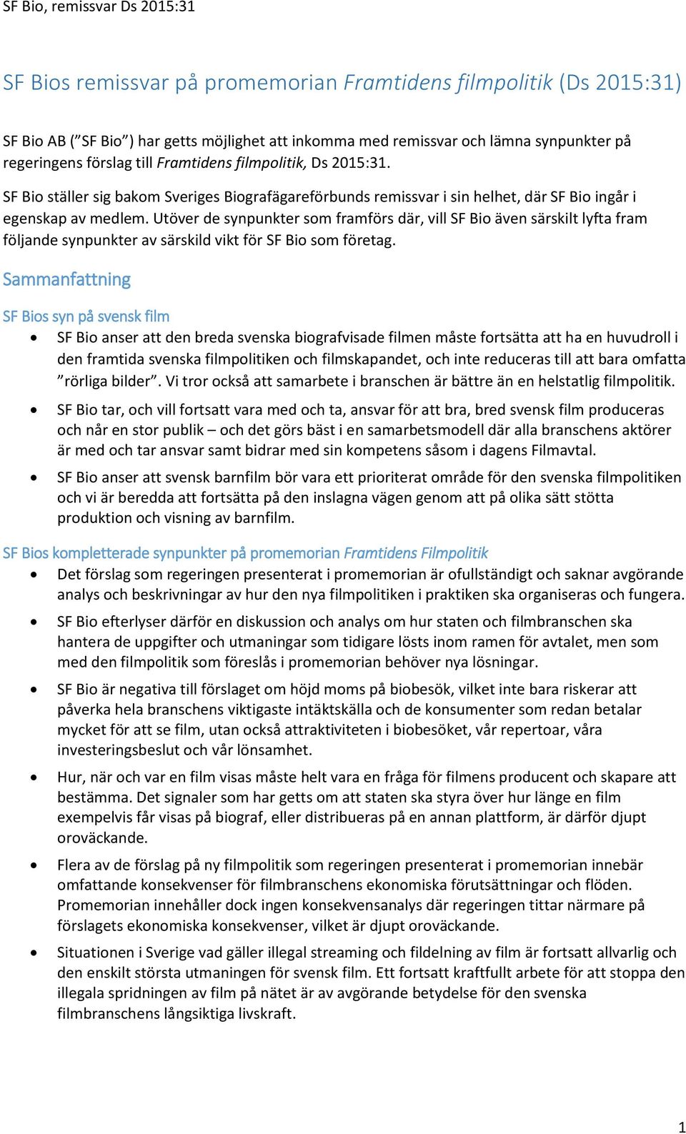 Utöver de synpunkter som framförs där, vill SF Bio även särskilt lyfta fram följande synpunkter av särskild vikt för SF Bio som företag.