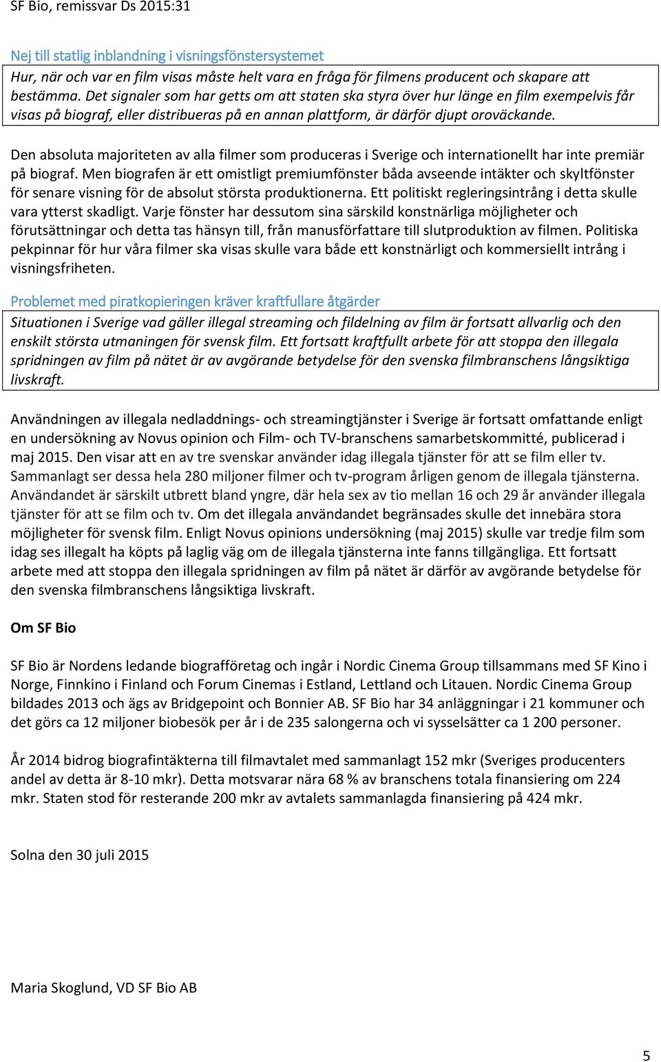 Den absoluta majoriteten av alla filmer som produceras i Sverige och internationellt har inte premiär på biograf.