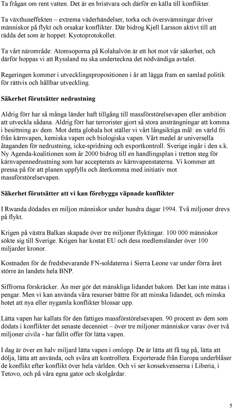 Ta vårt närområde: Atomsoporna på Kolahalvön är ett hot mot vår säkerhet, och därför hoppas vi att Ryssland nu ska underteckna det nödvändiga avtalet.