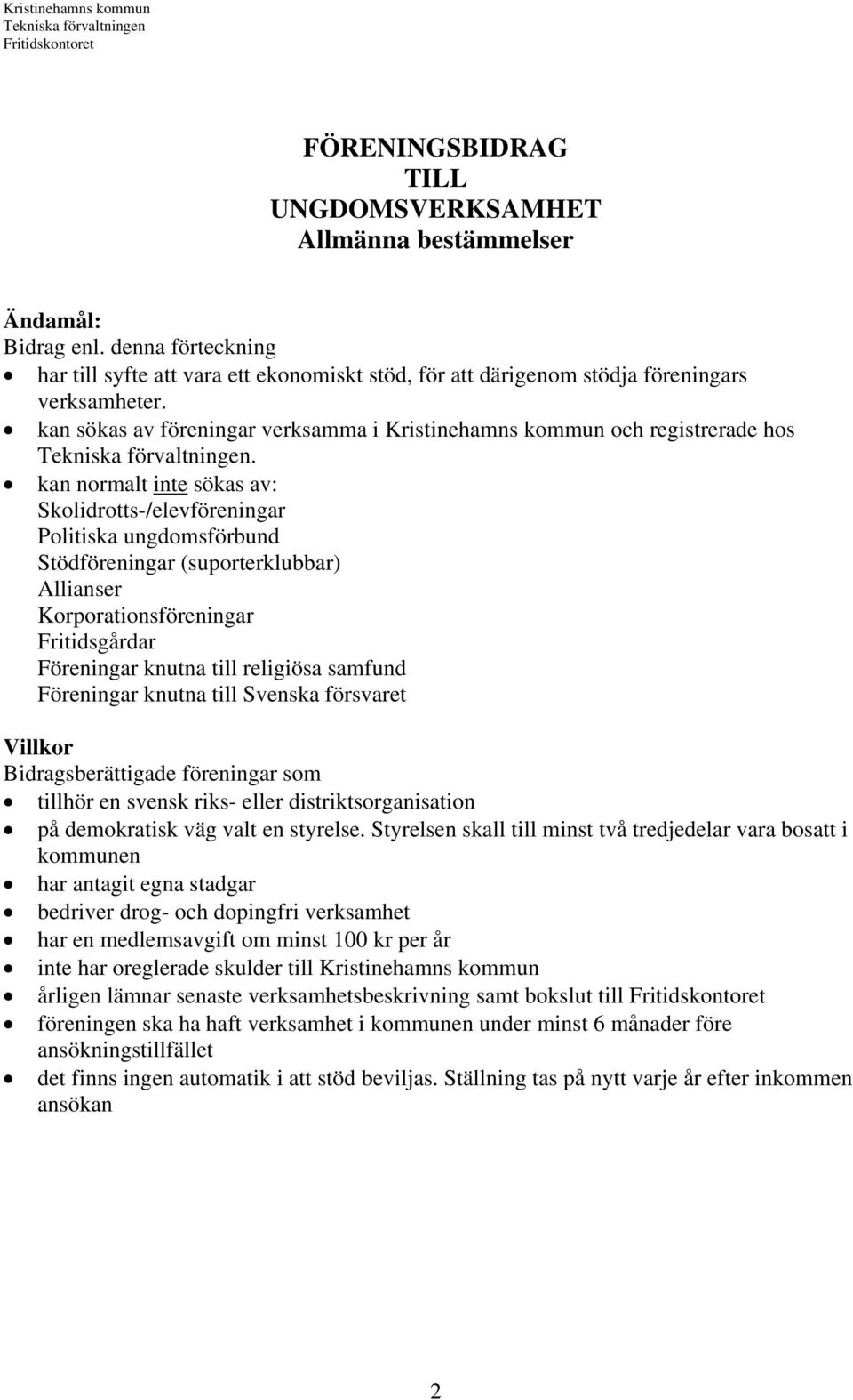 kan sökas av föreningar verksamma i Kristinehamns kommun och registrerade hos Tekniska förvaltningen.