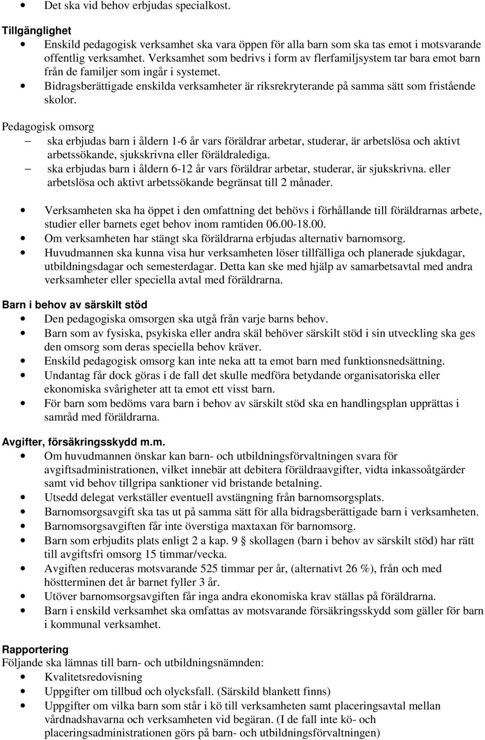 Bidragsberättigade enskilda verksamheter är riksrekryterande på samma sätt som fristående skolor.