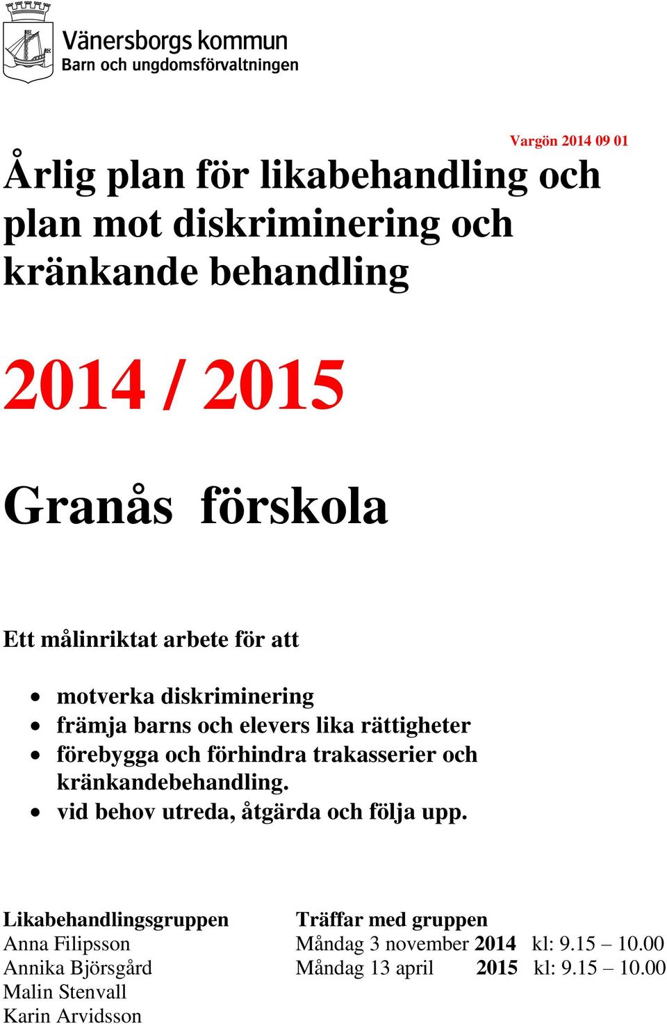 förhindra trakasserier och kränkandebehandling. vid behov utreda, åtgärda och följa upp.