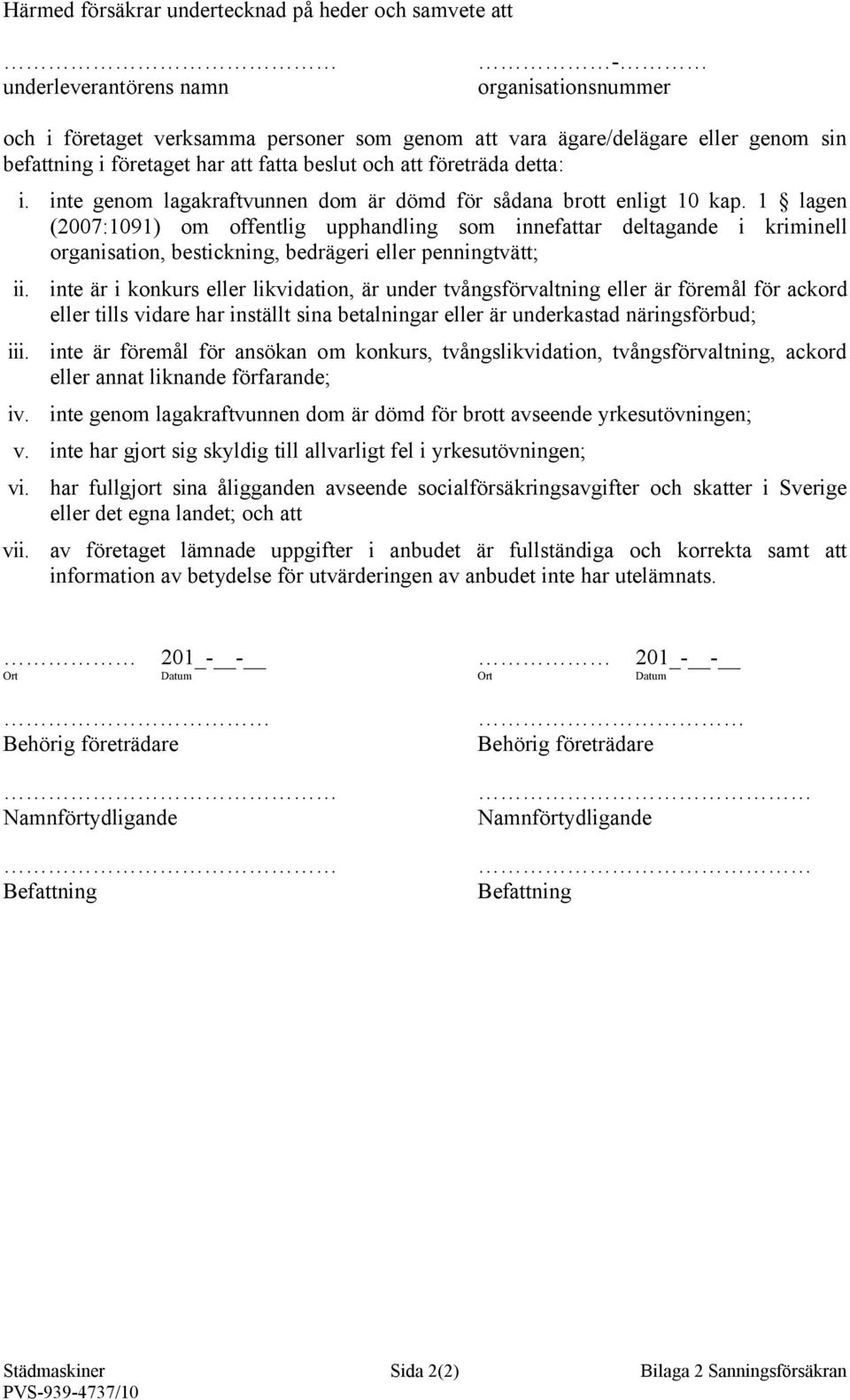 1 lagen (2007:1091) om offentlig upphandling som innefattar deltagande i kriminell organisation, bestickning, bedrägeri eller penningtvätt; ii. iii. iv.