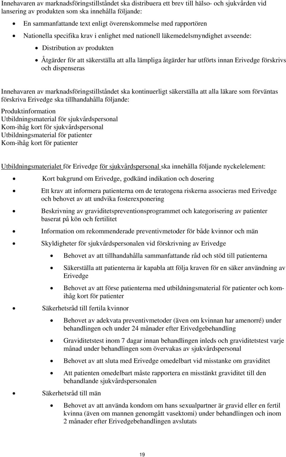 Erivedge förskrivs och dispenseras Innehavaren av marknadsföringstillståndet ska kontinuerligt säkerställa att alla läkare som förväntas förskriva Erivedge ska tillhandahålla följande: