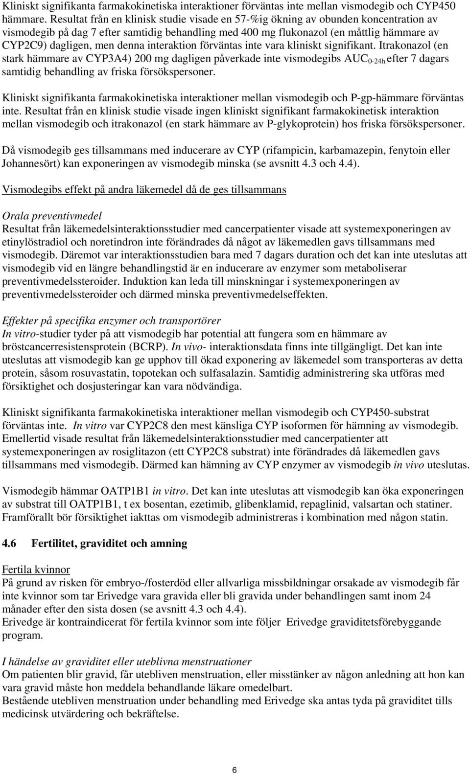 denna interaktion förväntas inte vara kliniskt signifikant.