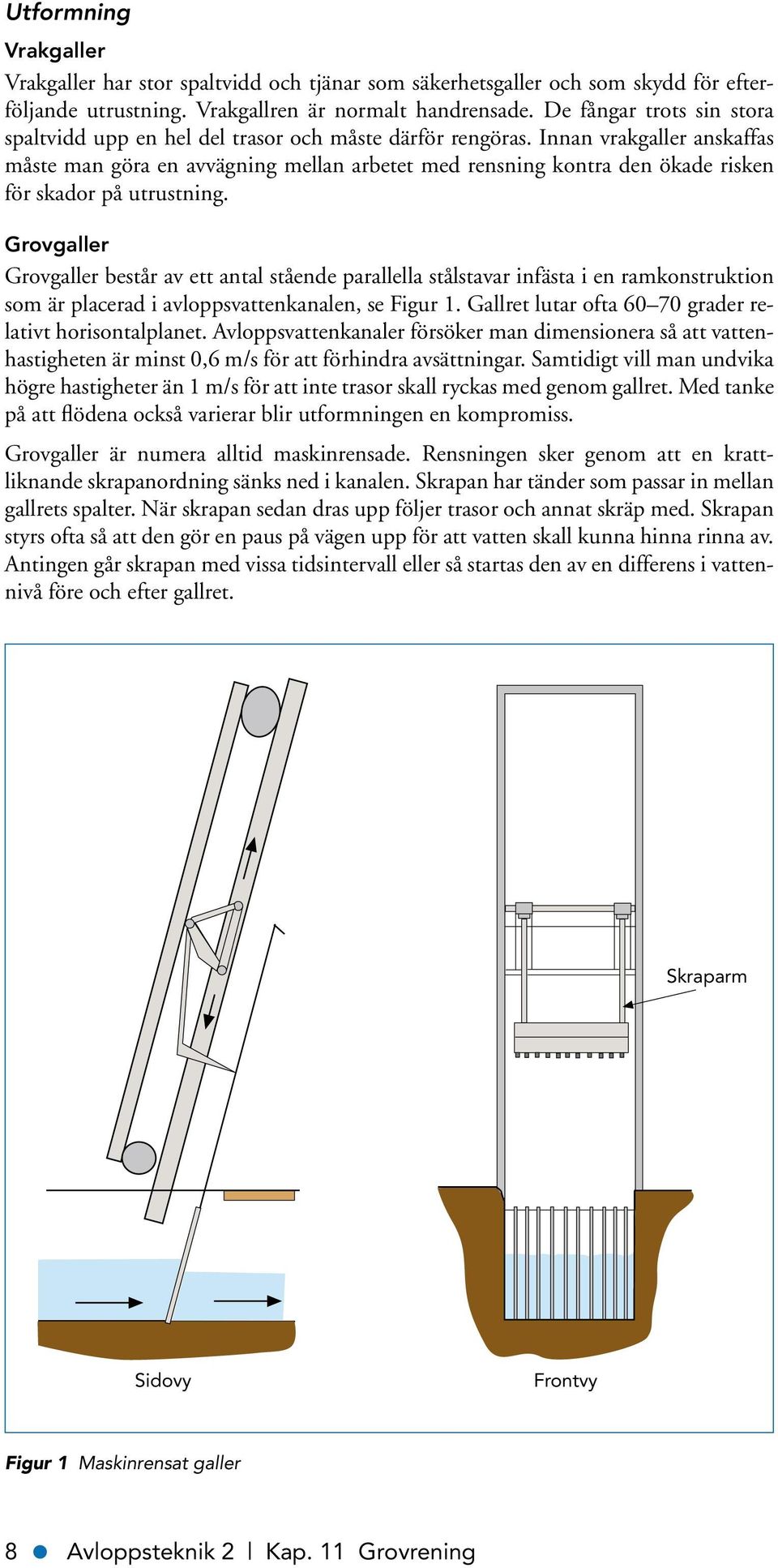 Innan vrakgaller anskaffas måste man göra en avvägning mellan arbetet med rensning kontra den ökade risken för skador på utrustning.