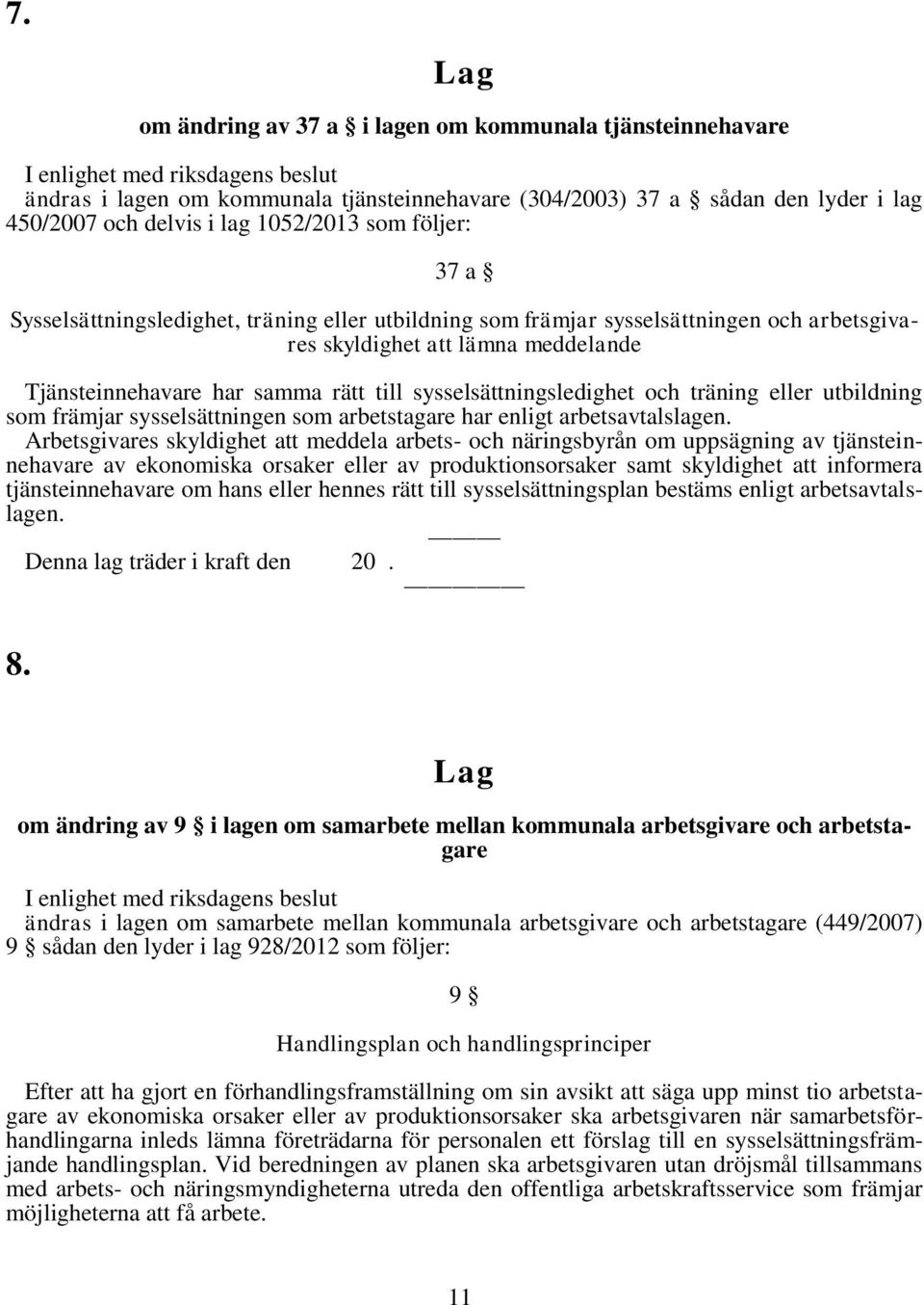 träning eller utbildning som främjar sysselsättningen som arbetstagare har enligt arbetsavtalslagen.