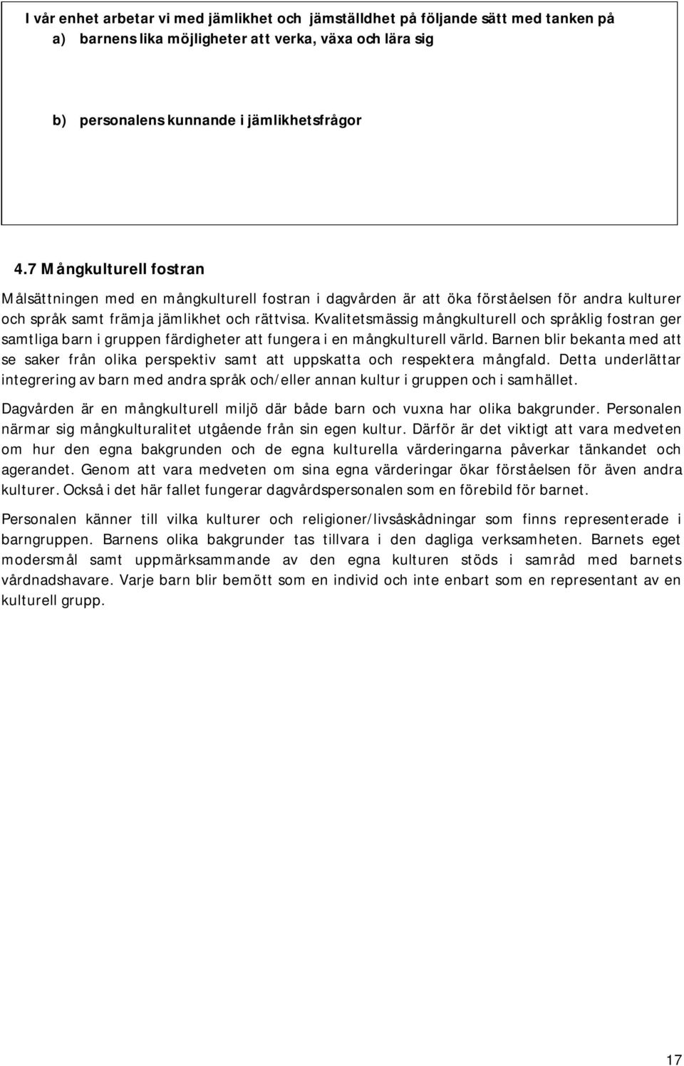 Kvalitetsmässig mångkulturell och språklig fostran ger samtliga barn i gruppen färdigheter att fungera i en mångkulturell värld.