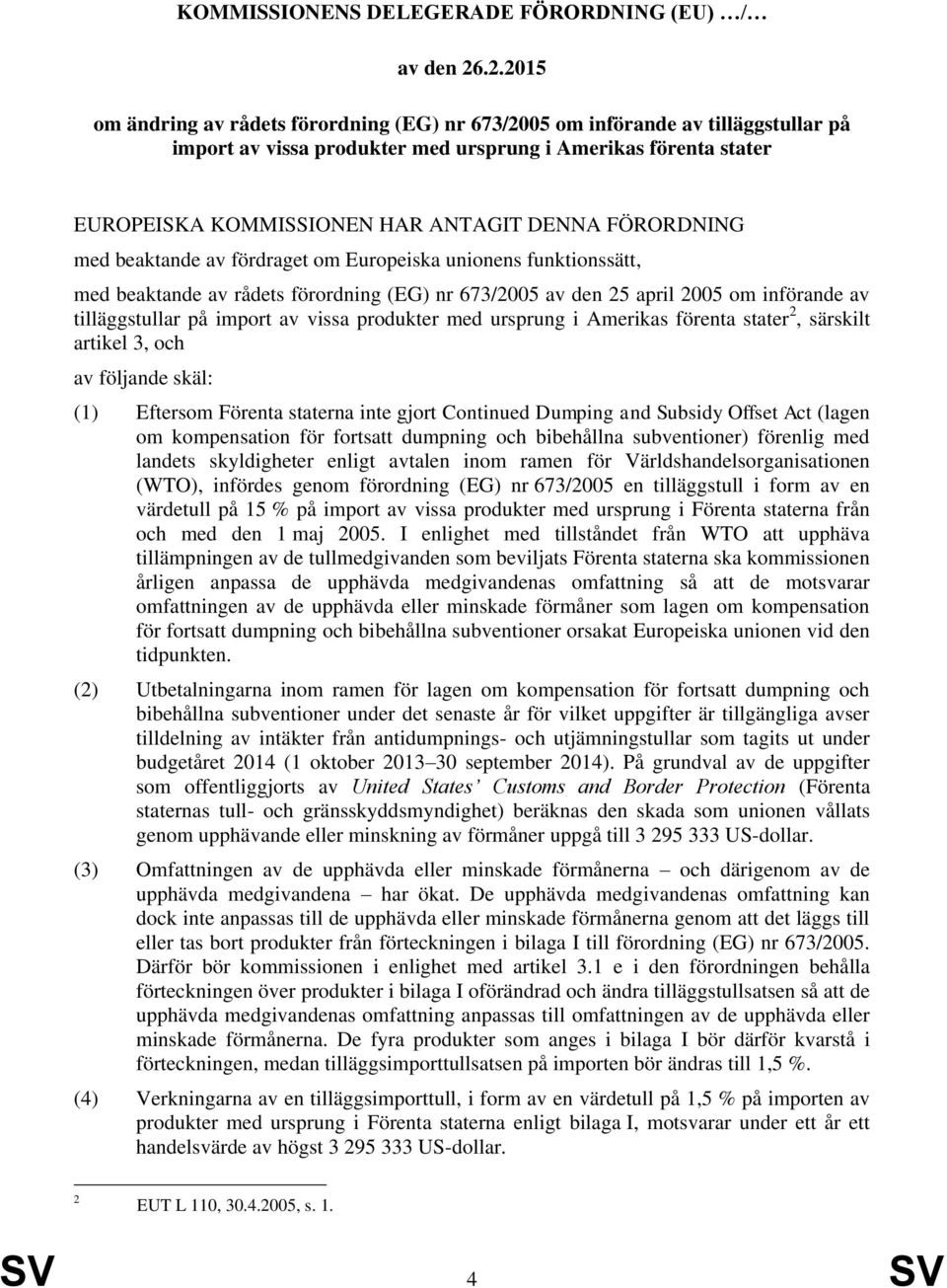 FÖRORDNING med beaktande av fördraget om Europeiska unionens funktionssätt, med beaktande av rådets förordning (EG) nr 673/2005 av den 25 april 2005 om införande av tilläggstullar på import av vissa