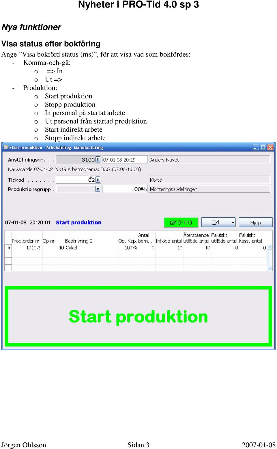 produktion o Stopp produktion o In personal på startat arbete o Ut personal från