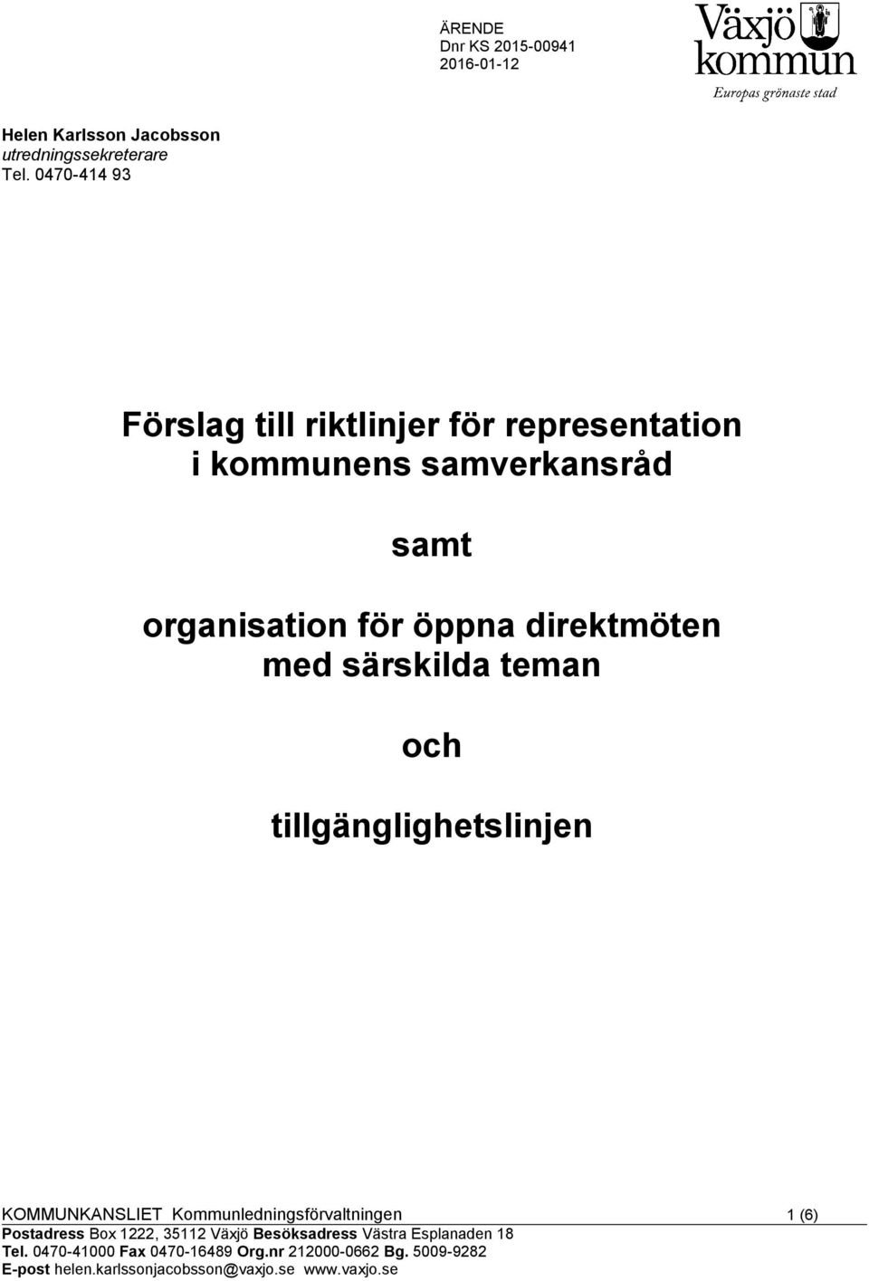 direktmöten med särskilda teman och tillgänglighetslinjen KOMMUNKANSLIET Kommunledningsförvaltningen 1 (6) Postadress