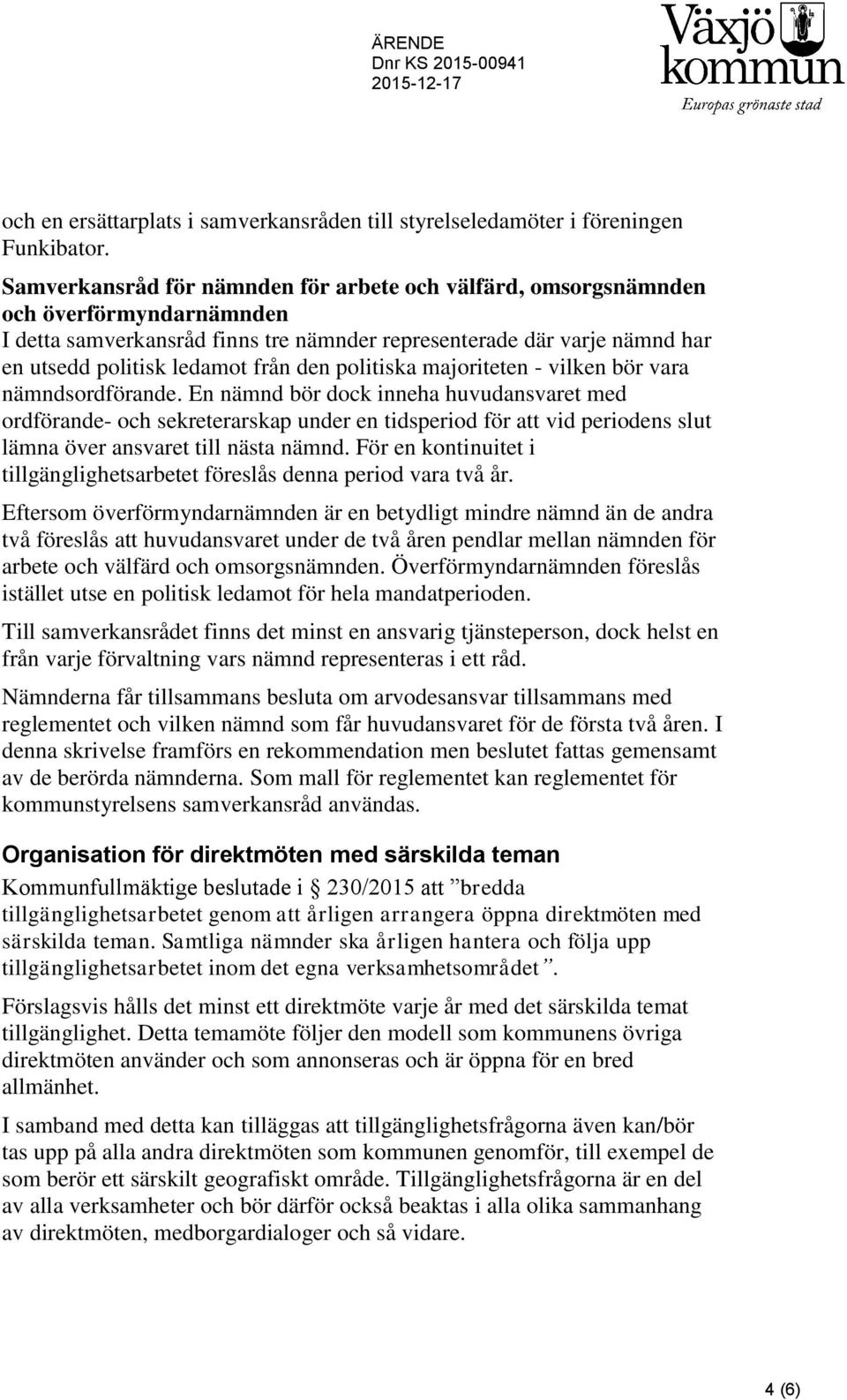 den politiska majoriteten - vilken bör vara nämndsordförande.
