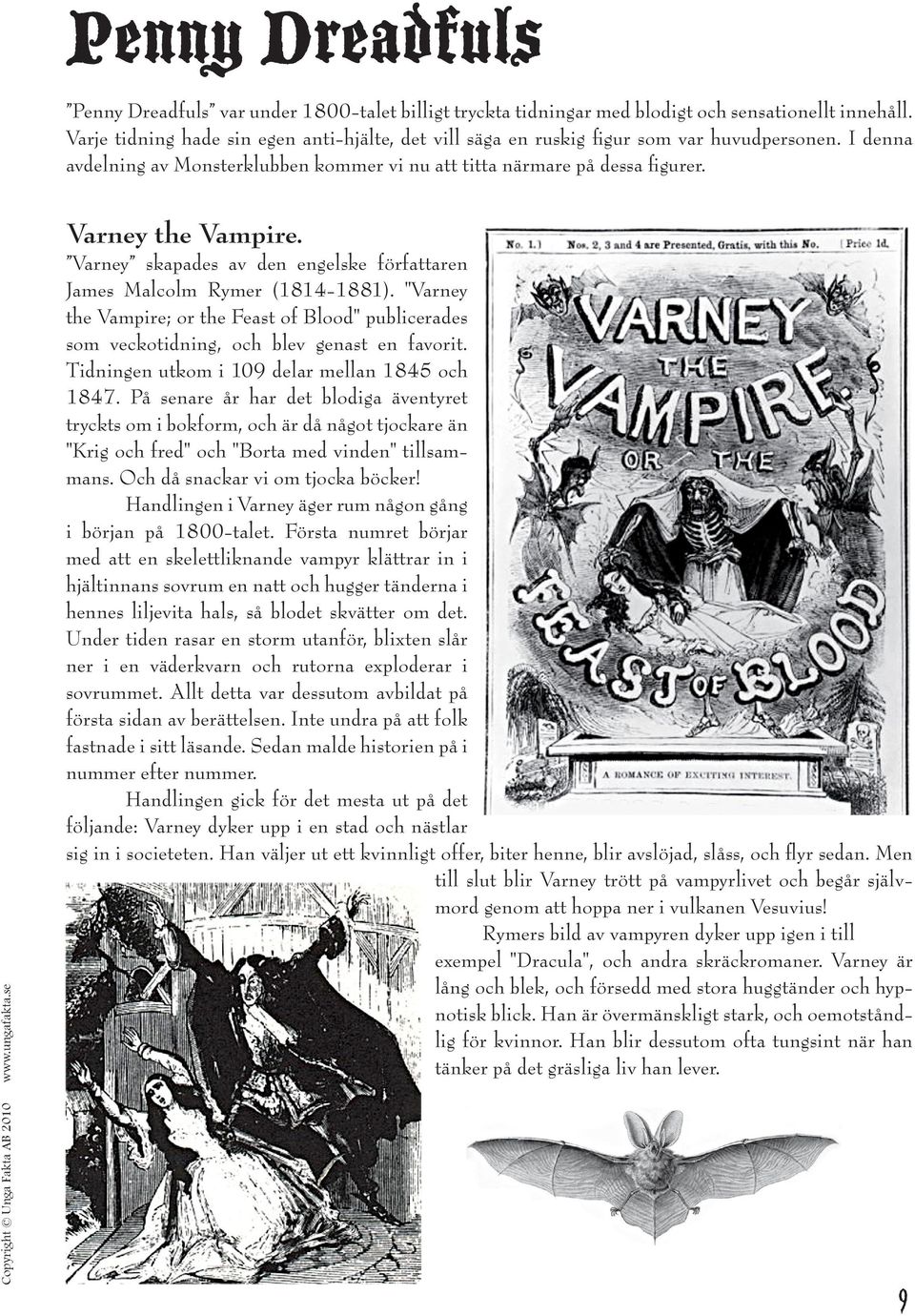 Varney skapades av den engelske författaren James Malcolm Rymer (1814-1881). "Varney the Vampire; or the Feast of Blood" publicerades som veckotidning, och blev genast en favorit.