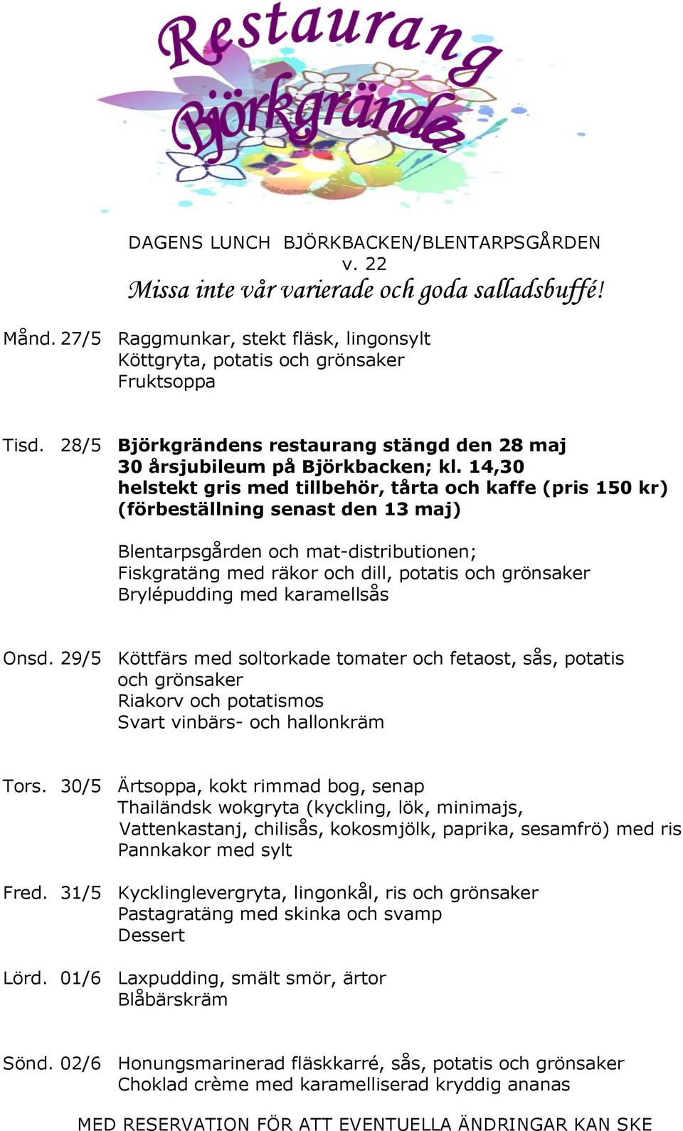 Brylépudding med karamellsås Onsd. 29/5 Köttfärs med soltorkade tomater och fetaost, sås, potatis och grönsaker Riakorv och potatismos Svart vinbärs- och hallonkräm Tors.