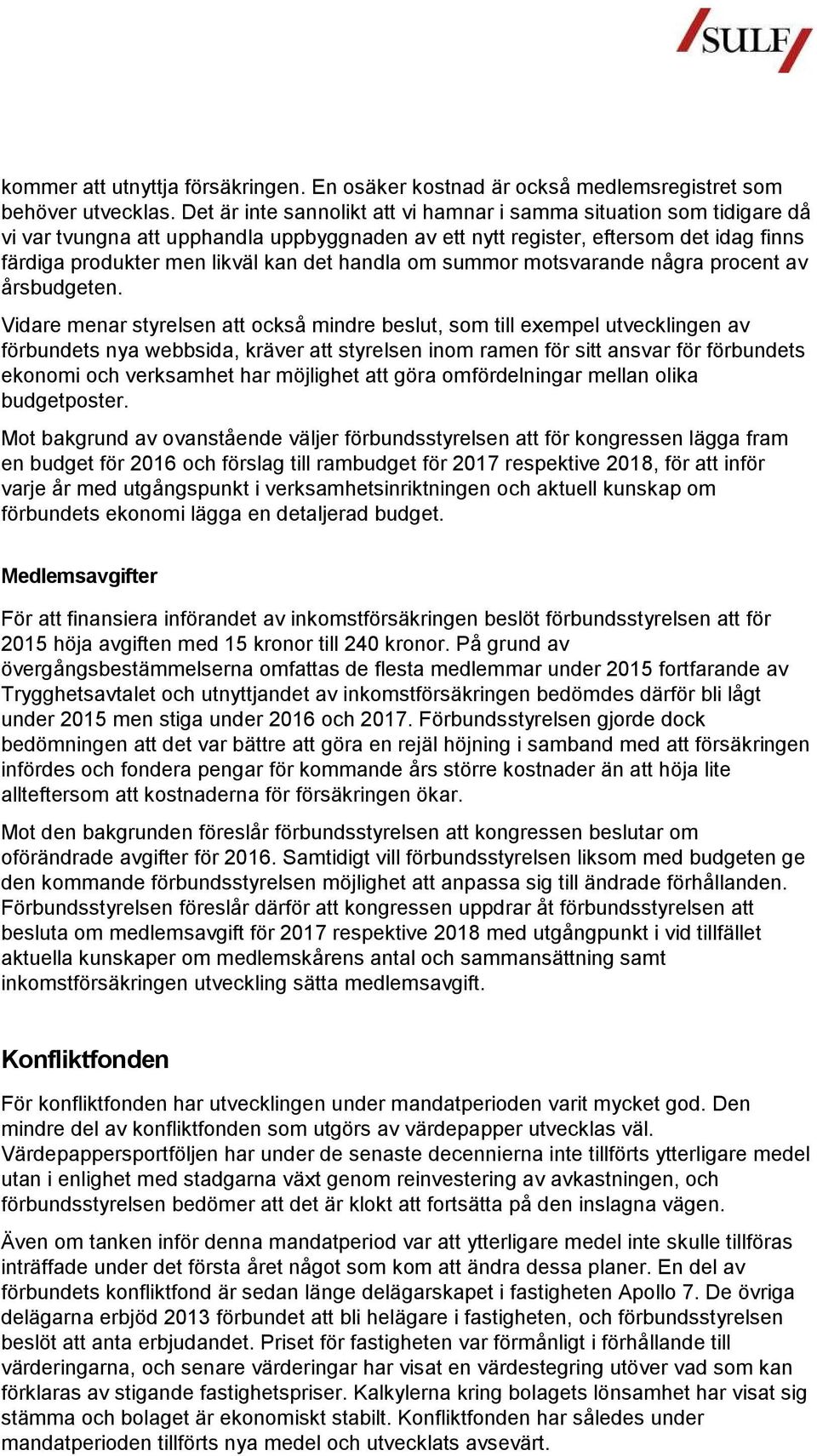 handla om summor motsvarande några procent av årsbudgeten.