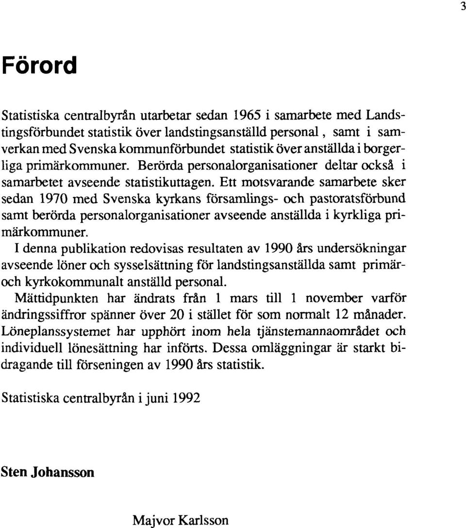 Ett motsvarande samarbete sker sedan 1970 med Svenska kyrkans församlings- och pastoratsförbund samt berörda personalorganisationer avseende anställda i kyrkliga primärkommuner.