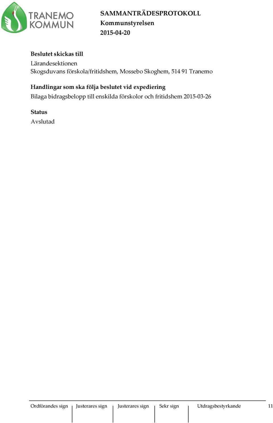 bidragsbelopp till enskilda förskolor och fritidshem 2015-03-26 Status Avslutad