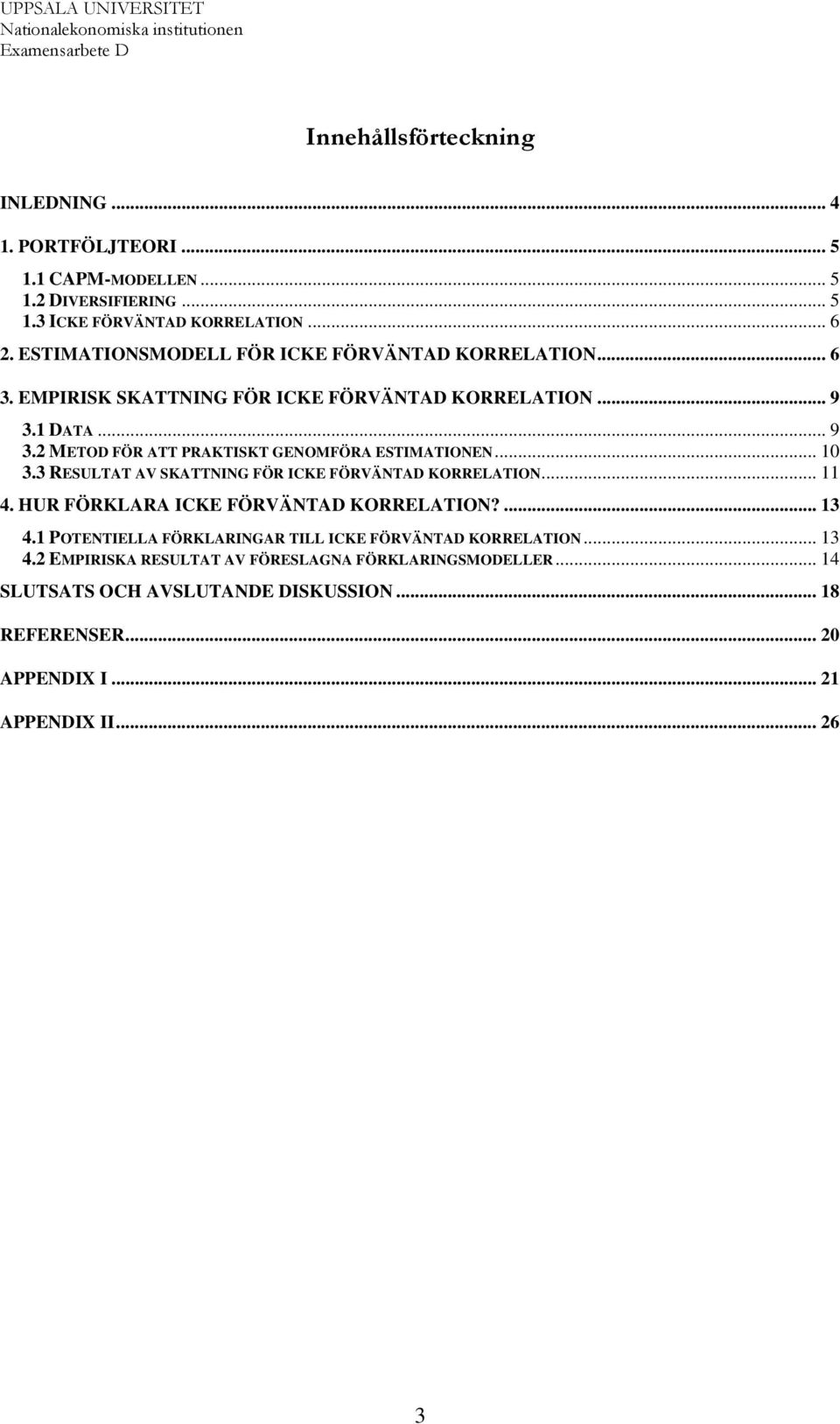 RESULTAT AV SKATTNING FÖR ICKE FÖRVÄNTAD KORRELATION 11 4 HUR FÖRKLARA ICKE FÖRVÄNTAD KORRELATION?