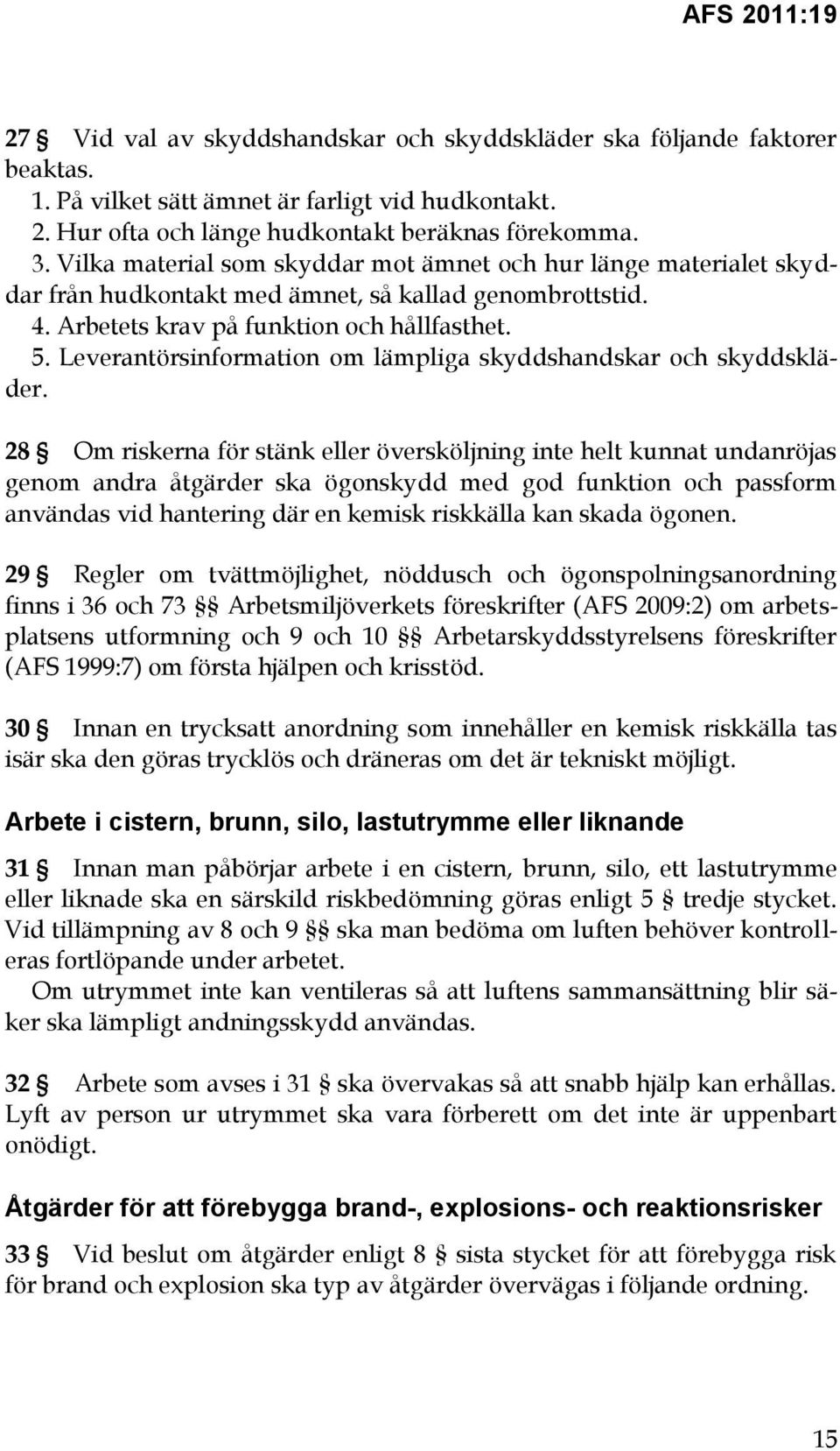 Leverantörsinformation om lämpliga skyddshandskar och skyddskläder.