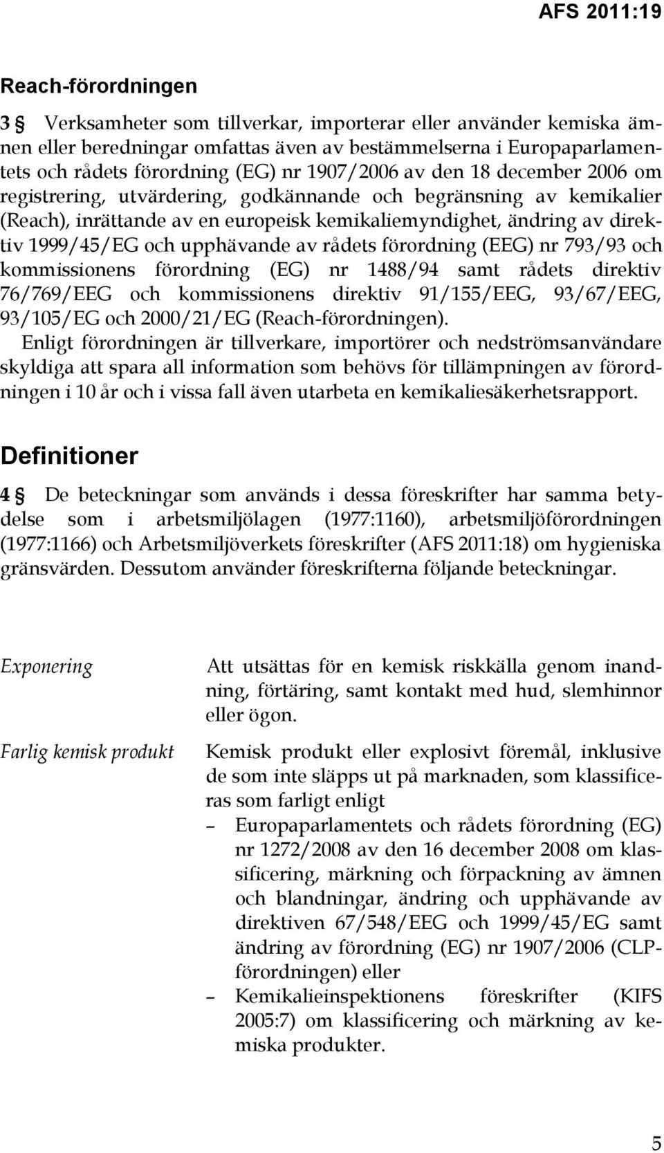 upphävande av rådets förordning (EEG) nr 793/93 och kommissionens förordning (EG) nr 1488/94 samt rådets direktiv 76/769/EEG och kommissionens direktiv 91/155/EEG, 93/67/EEG, 93/105/EG och 2000/21/EG