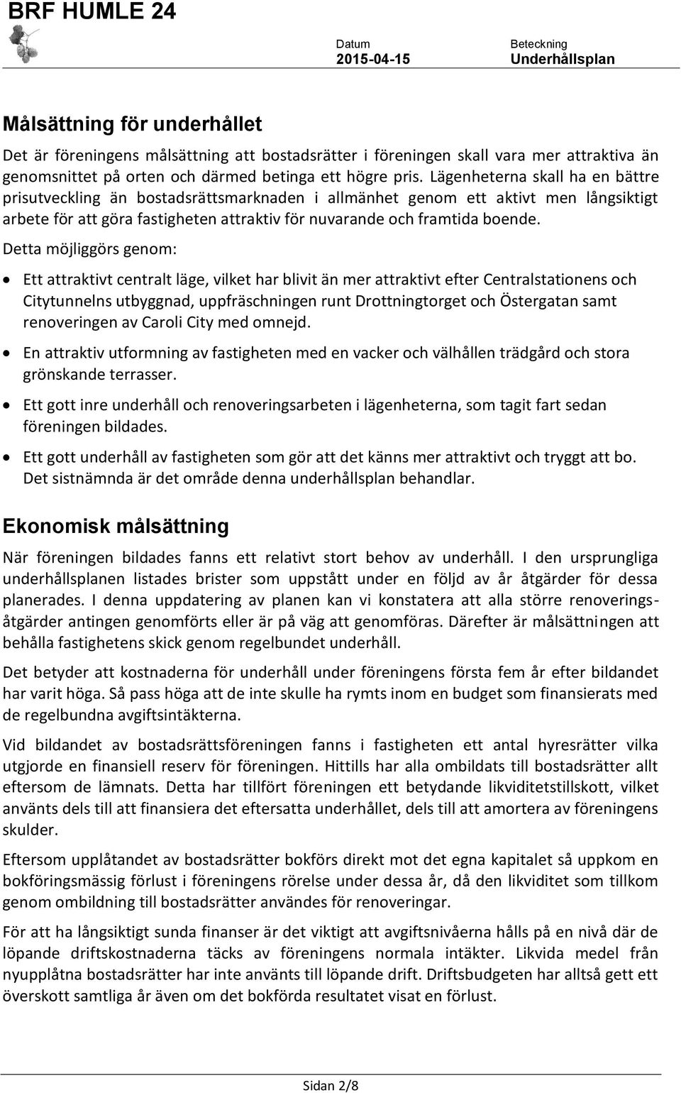 Detta möjliggörs genom: Ett attraktivt centralt läge, vilket har blivit än mer attraktivt efter Centralstationens och Citytunnelns utbyggnad, uppfräschningen runt Drottningtorget och Östergatan samt