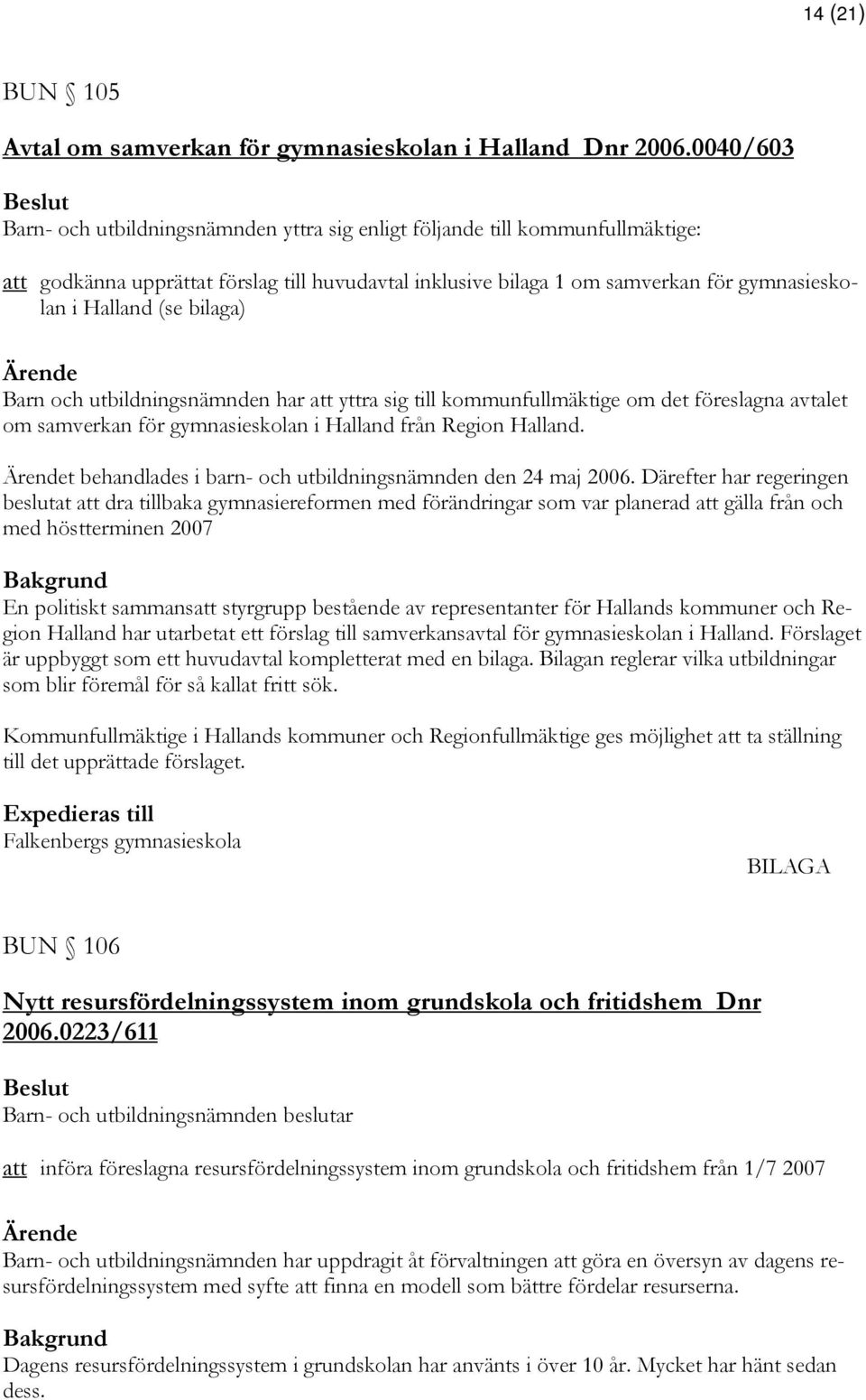 bilaga) Barn och utbildningsnämnden har att yttra sig till kommunfullmäktige om det föreslagna avtalet om samverkan för gymnasieskolan i Halland från Region Halland.