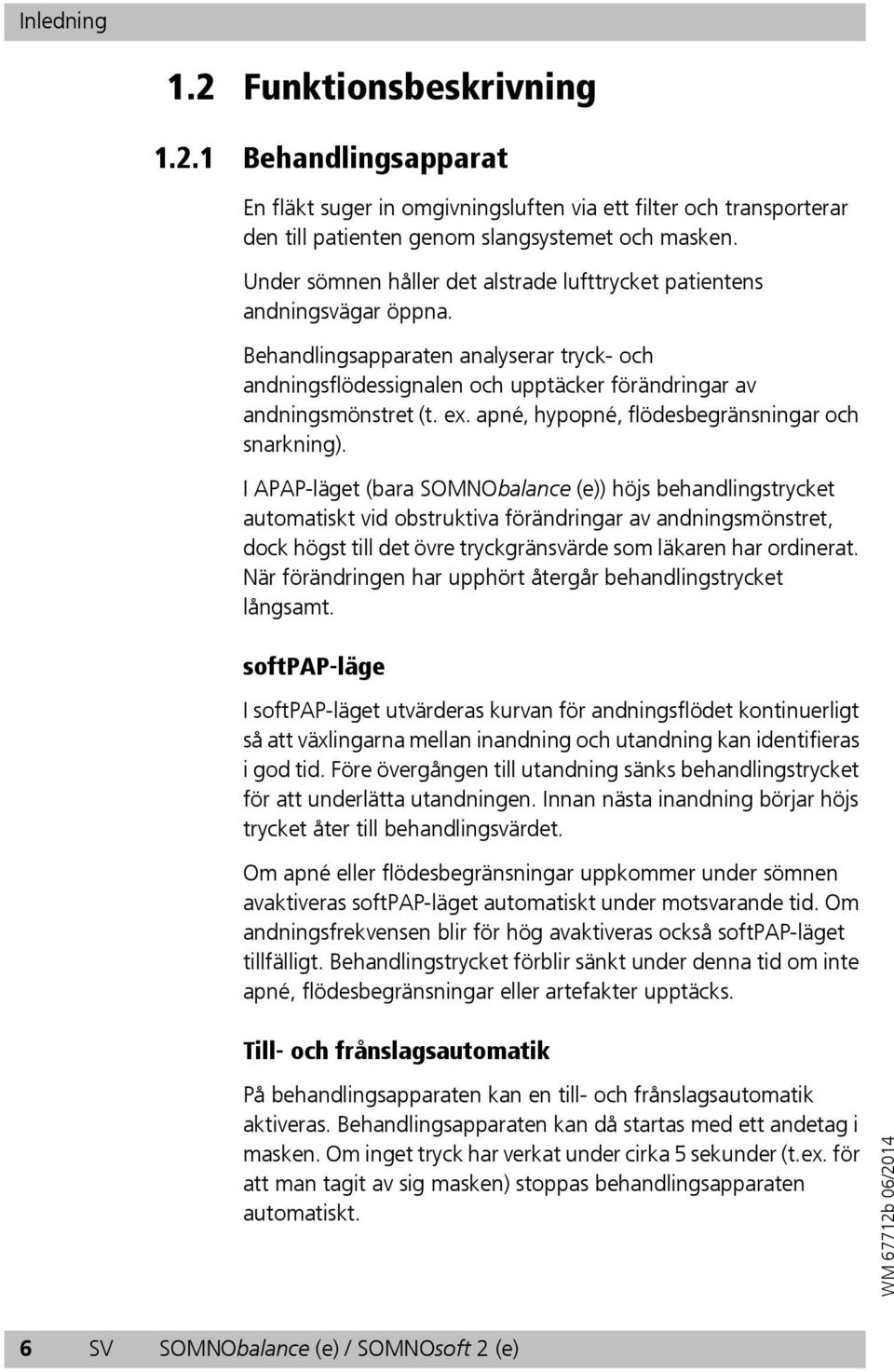 apné, hypopné, flödesbegränsningar och snarkning).
